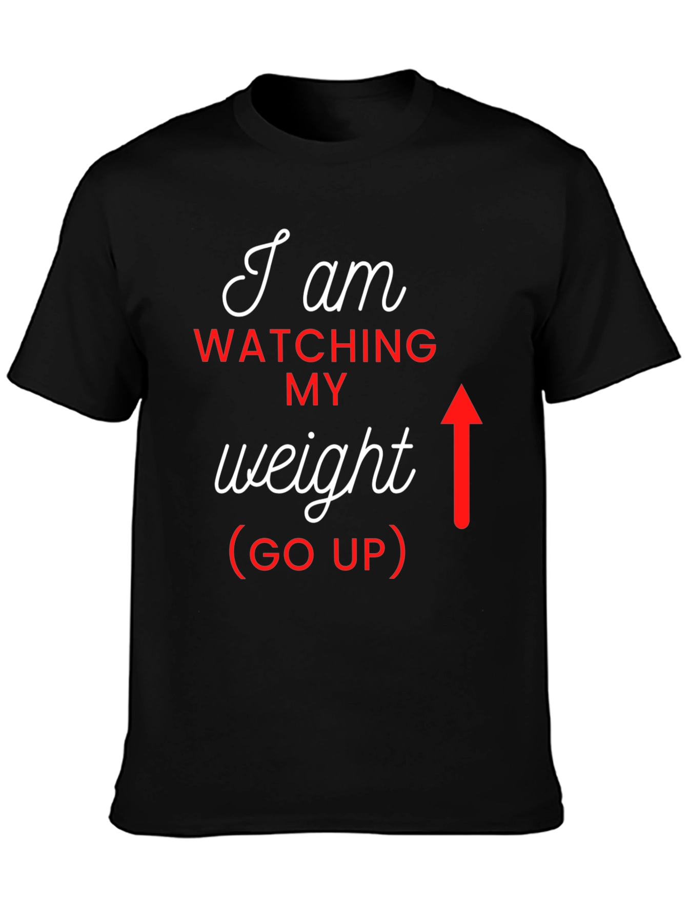 I Am Watching My Weight (Go Up) Graphic Tee