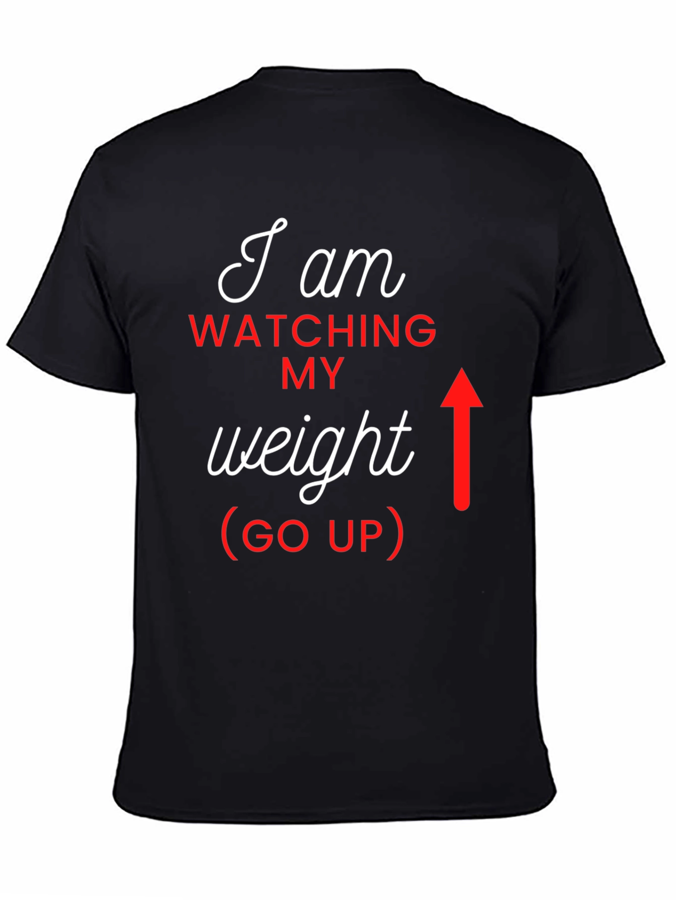 I Am Watching My Weight (Go Up) Graphic Tee