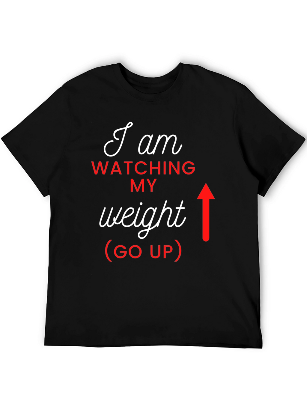 I Am Watching My Weight (Go Up) Graphic Tee