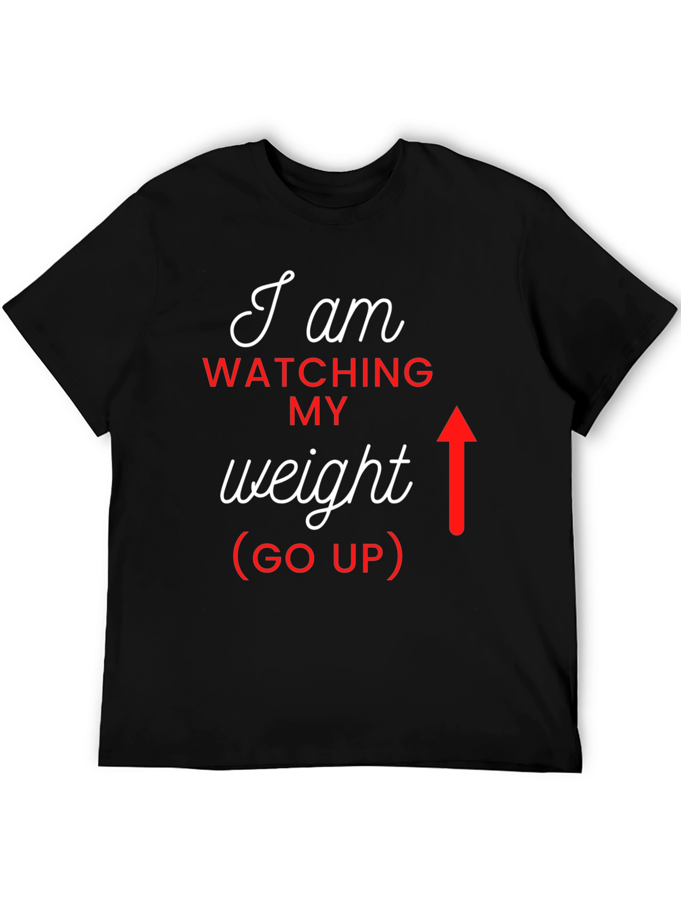 I Am Watching My Weight (Go Up) Graphic Tee