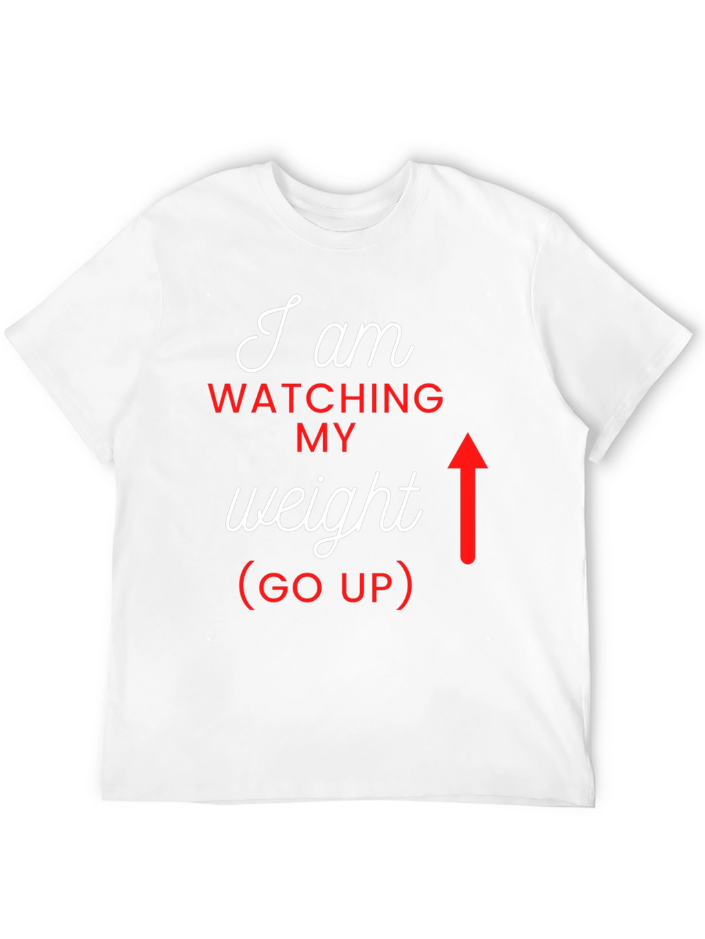 I Am Watching My Weight (Go Up) Graphic Tee