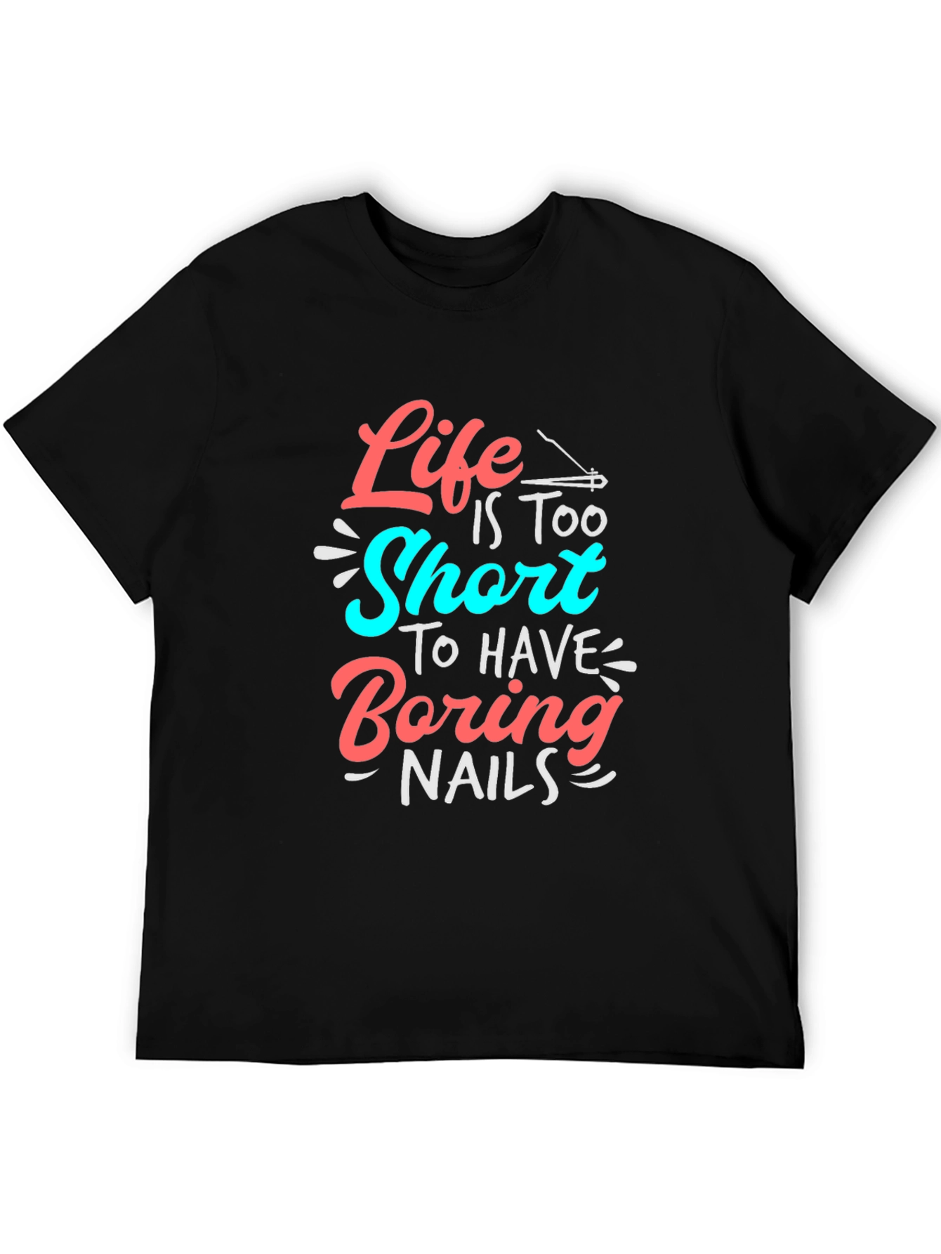 Life Is Too Short T-Shirt - Fun Nail Design
