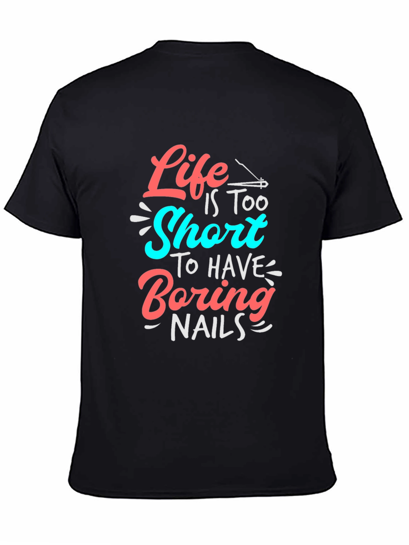 Life Is Too Short T-Shirt - Fun Nail Design