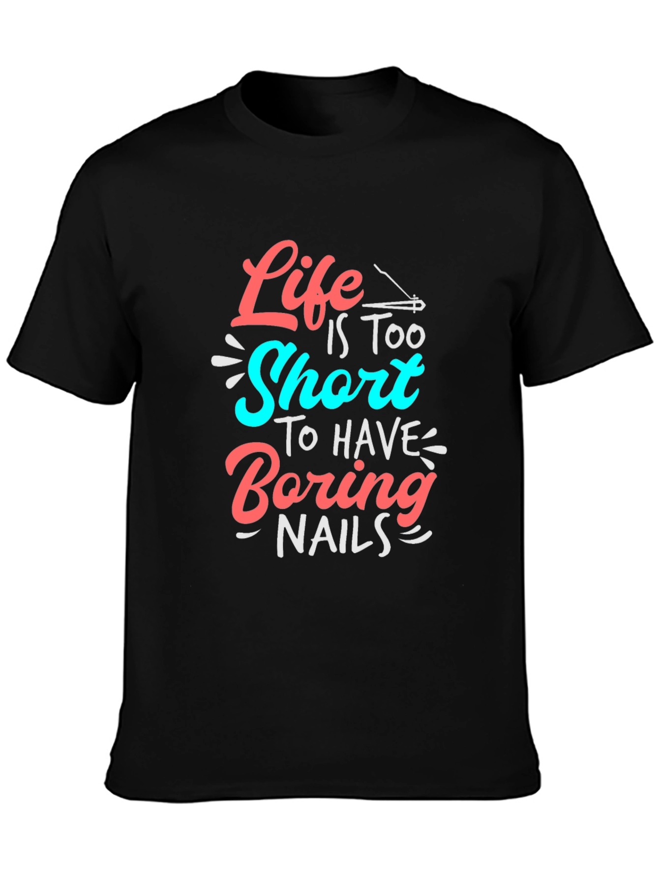 Life Is Too Short T-Shirt - Fun Nail Design