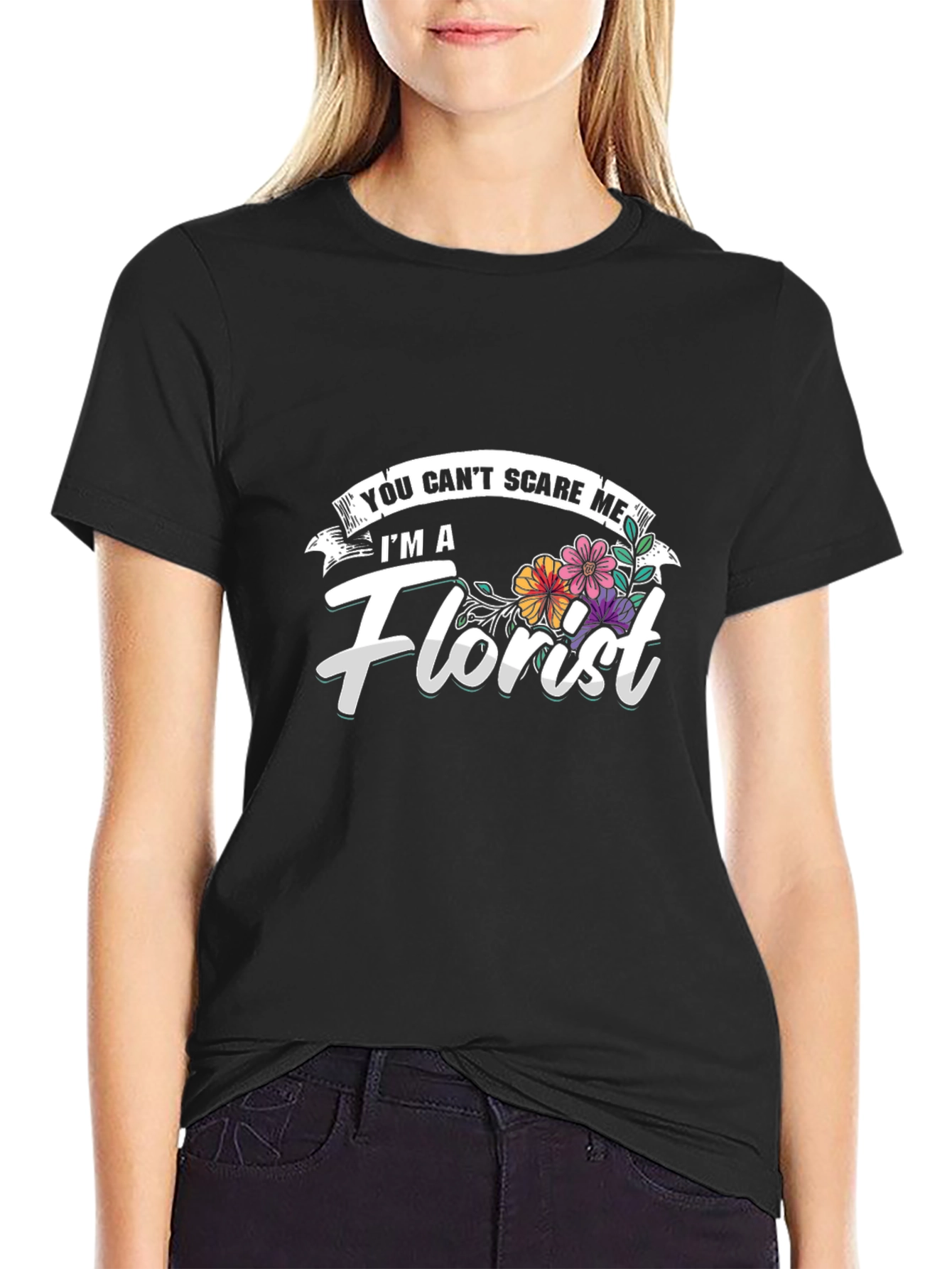 Florist T-Shirt: You Cant Scare Me - Funny Floral Tee