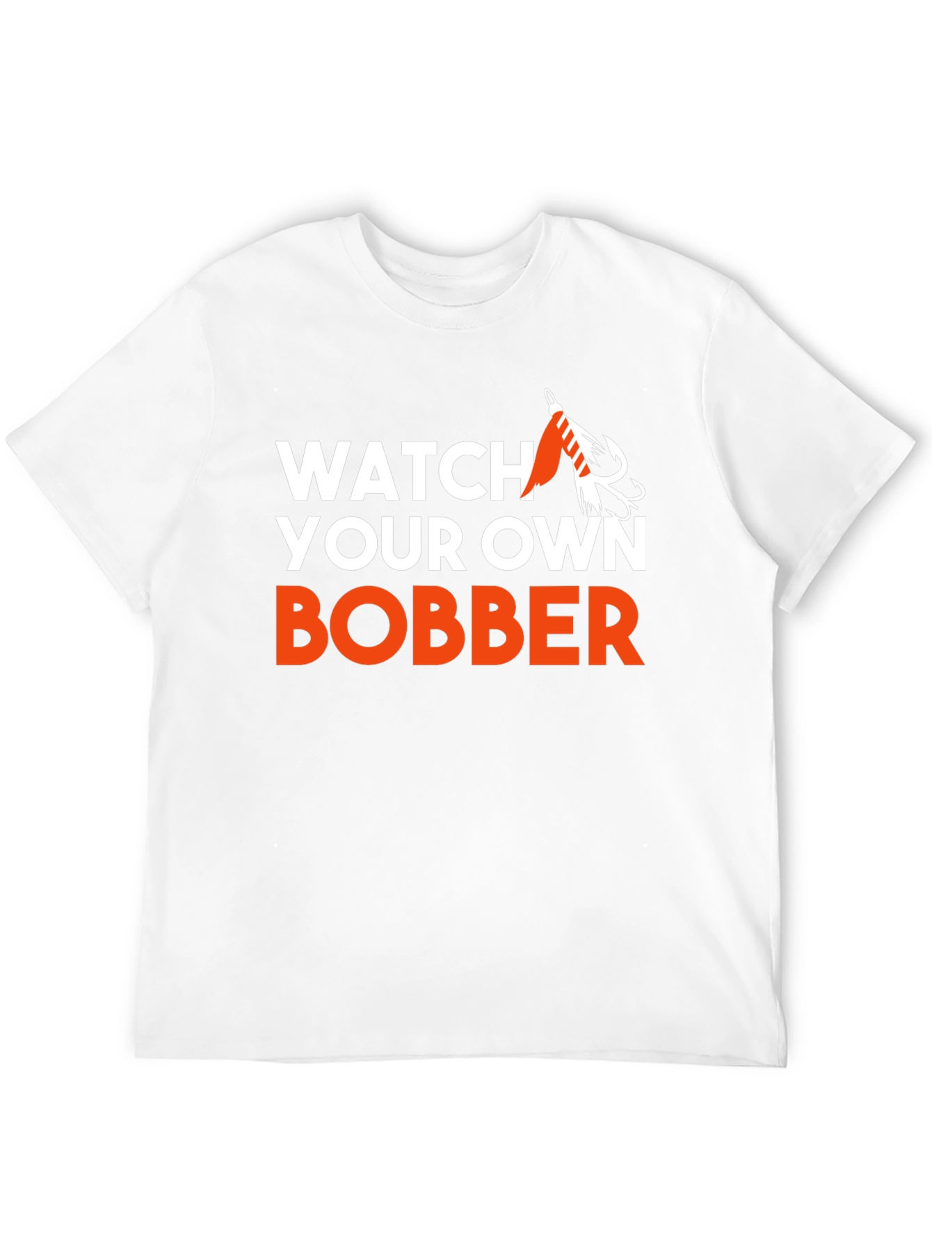 Watch Your Own Bobber Fishing T-Shirt