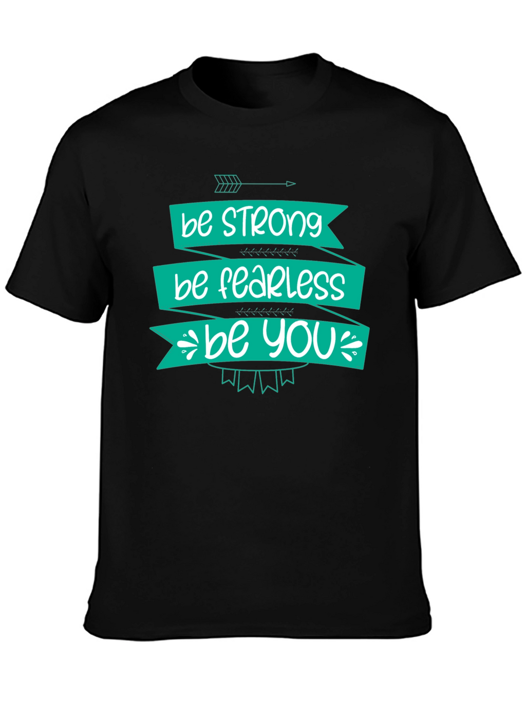 Be Strong Fearless You T-Shirt