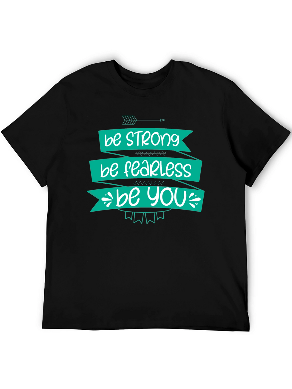 Be Strong Fearless You T-Shirt