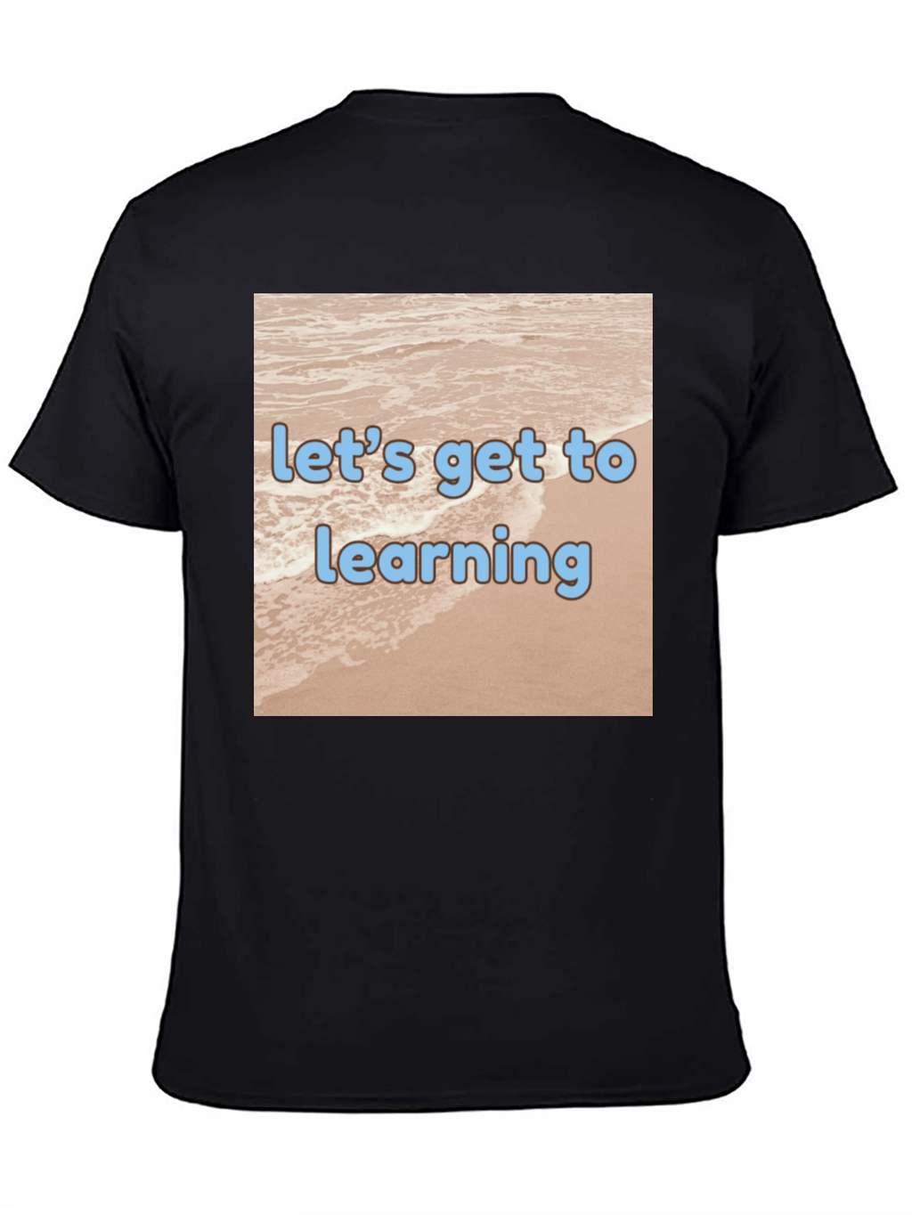Lets Get to Learning Beach T-Shirt