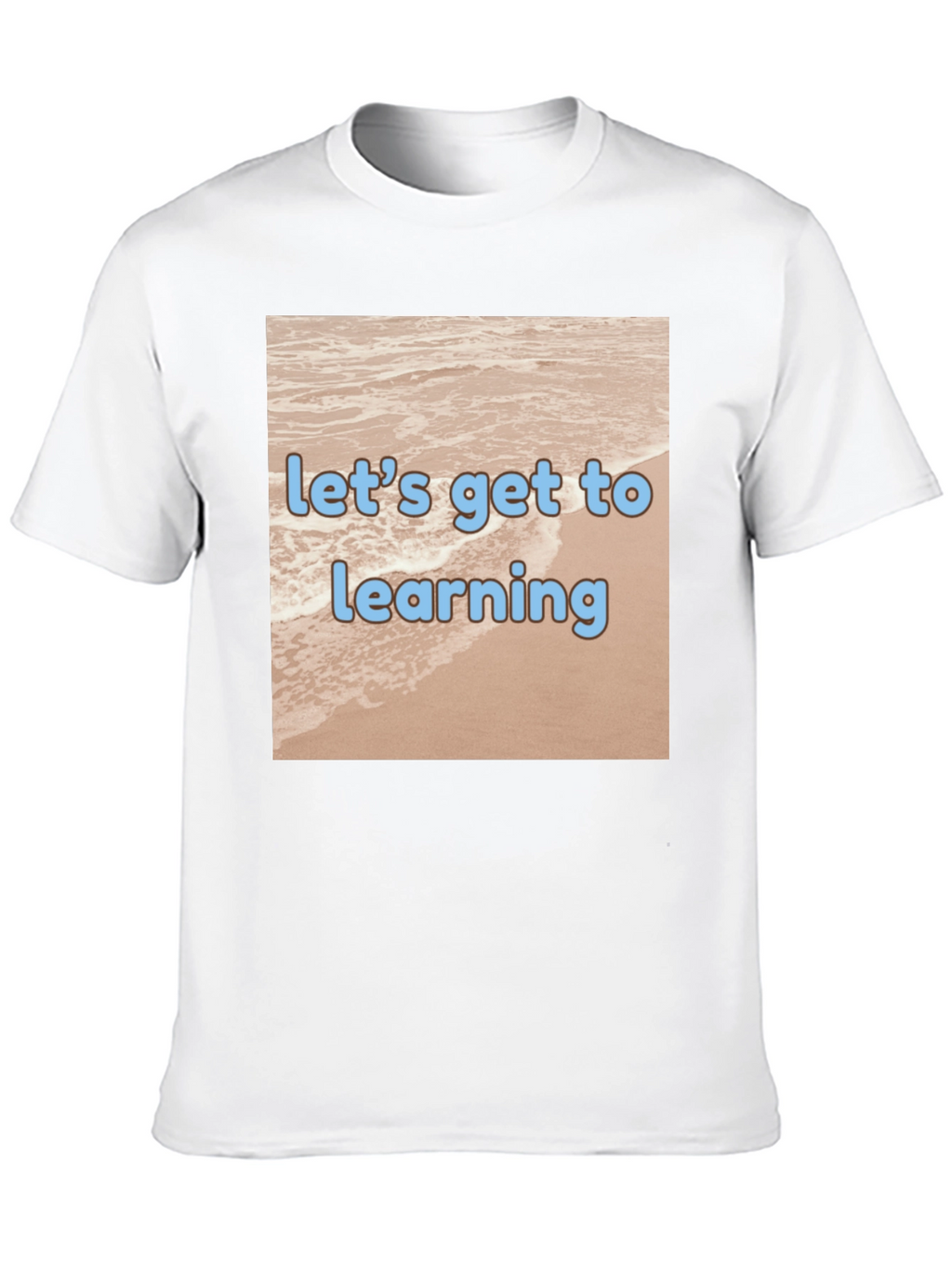 Lets Get to Learning Beach T-Shirt