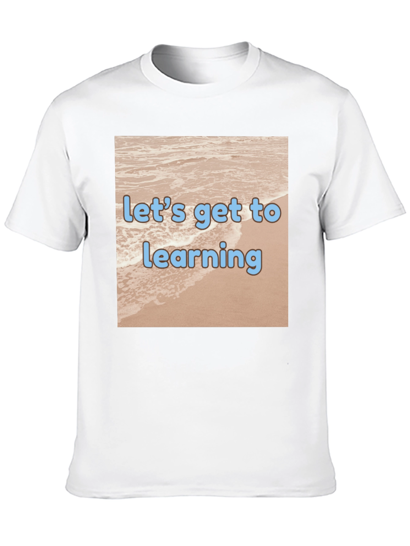 Lets Get to Learning Beach T-Shirt