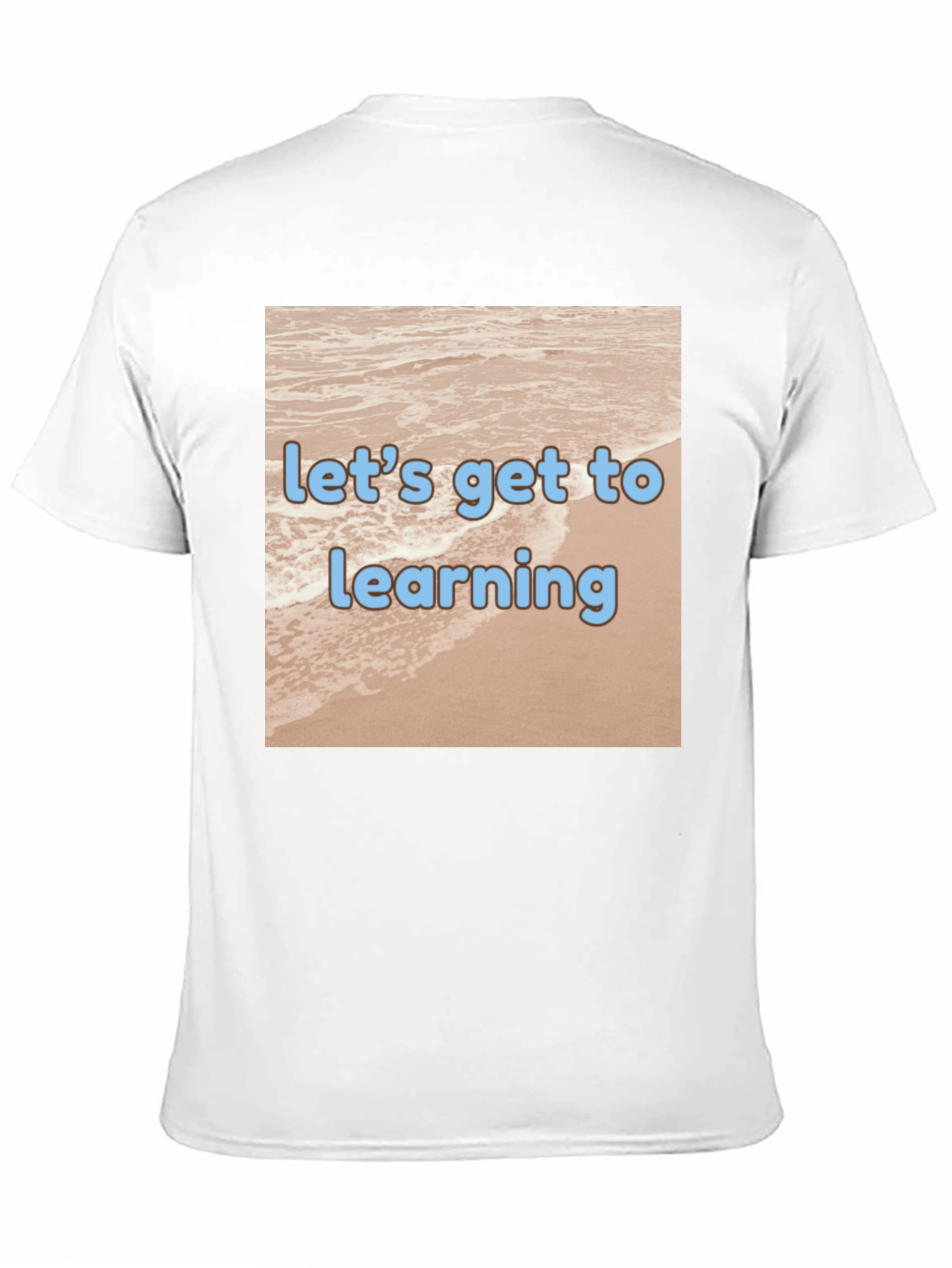 Lets Get to Learning Beach T-Shirt