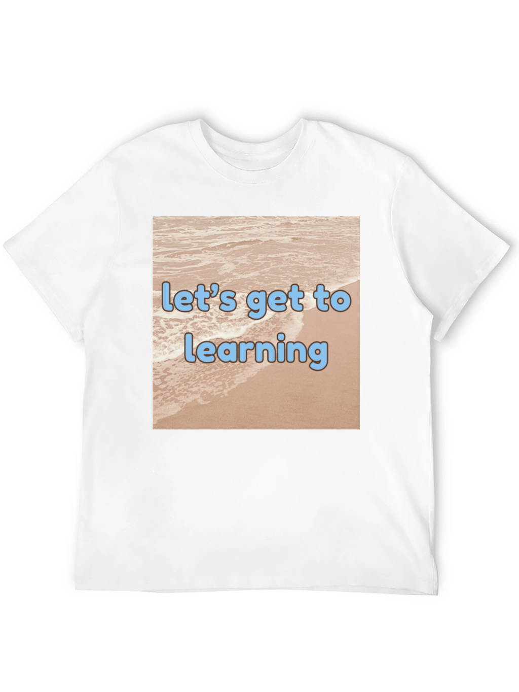 Lets Get to Learning Beach T-Shirt