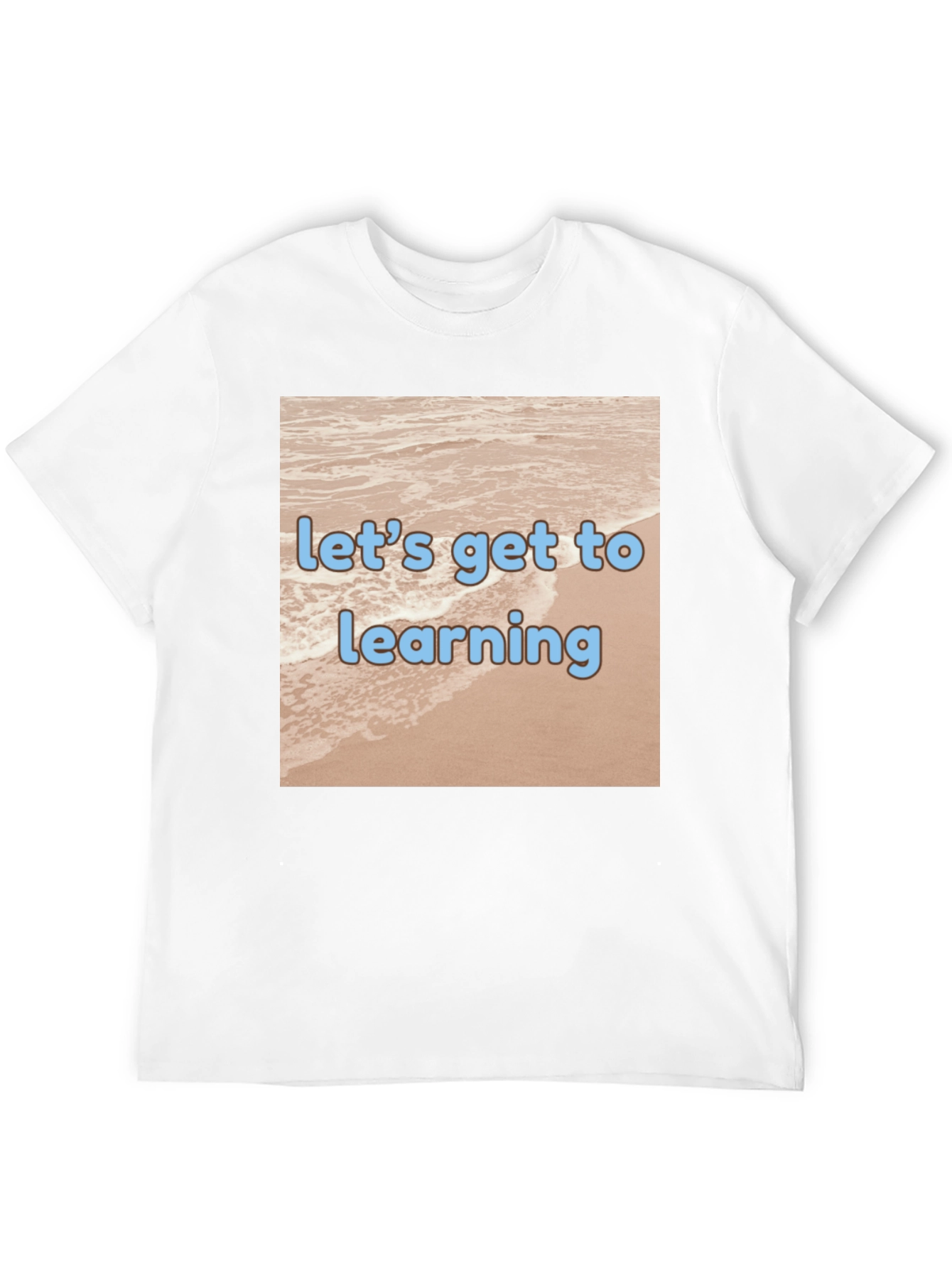 Lets Get to Learning Beach T-Shirt