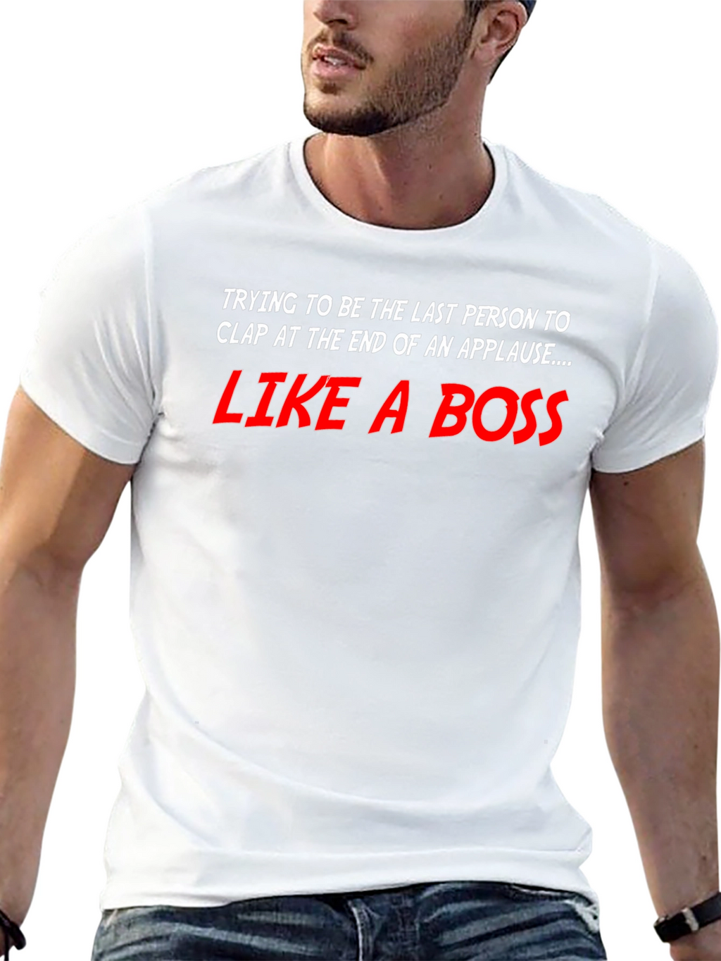Like a Boss T-Shirt - Last to Clap