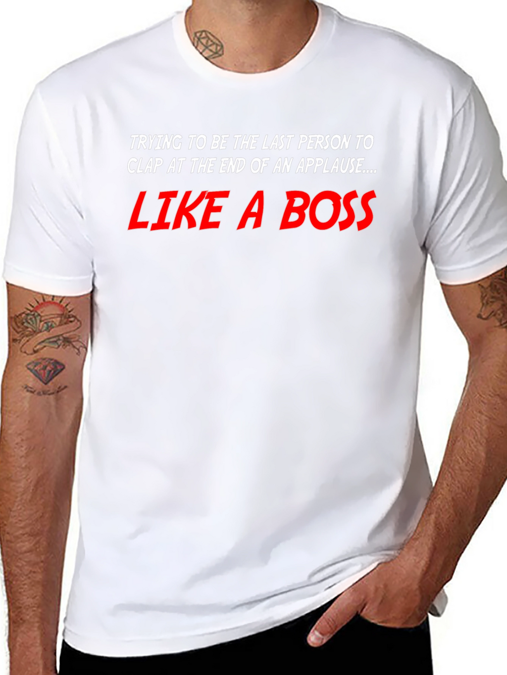 Like a Boss T-Shirt - Last to Clap