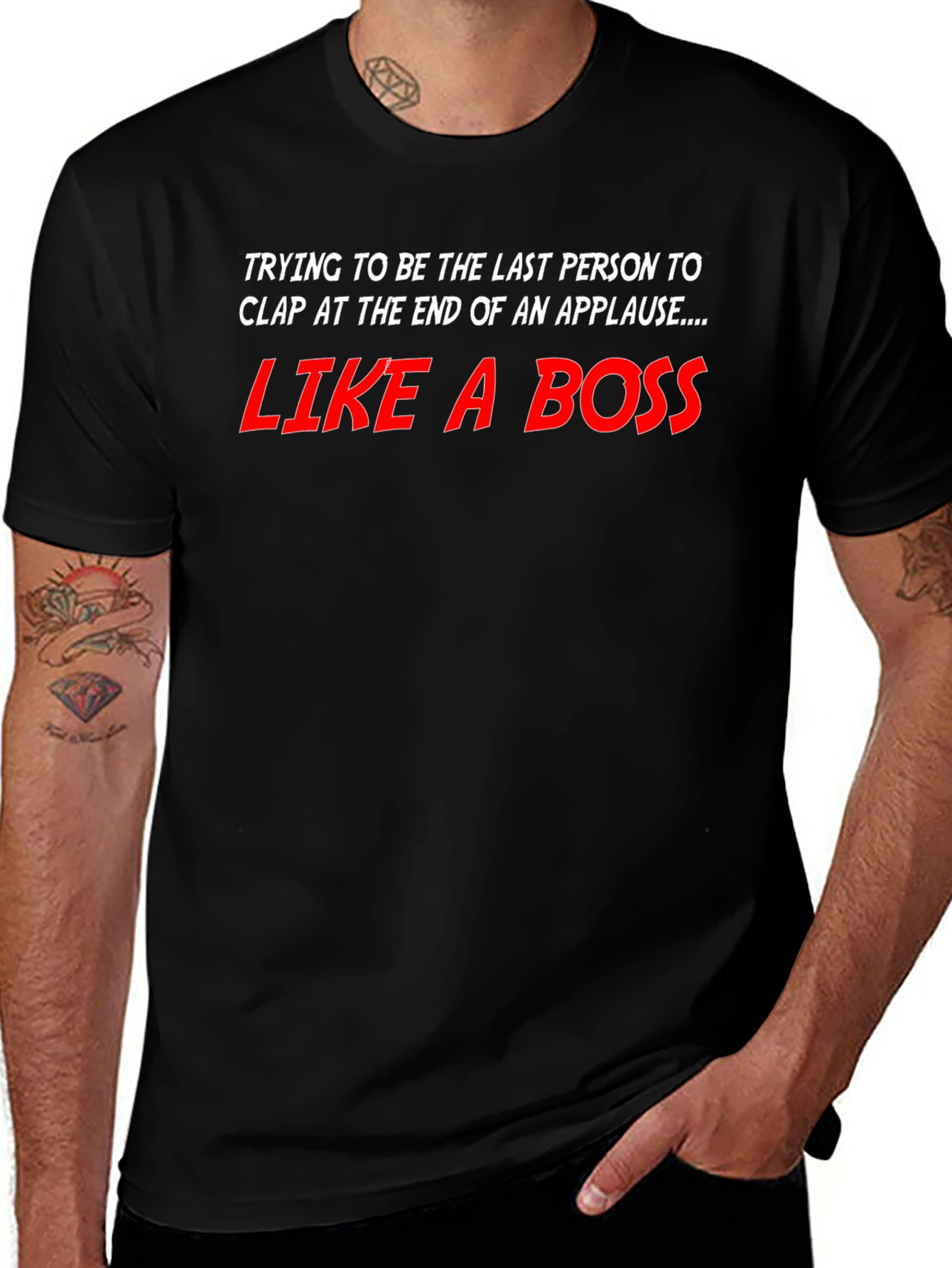 Like a Boss T-Shirt - Last to Clap