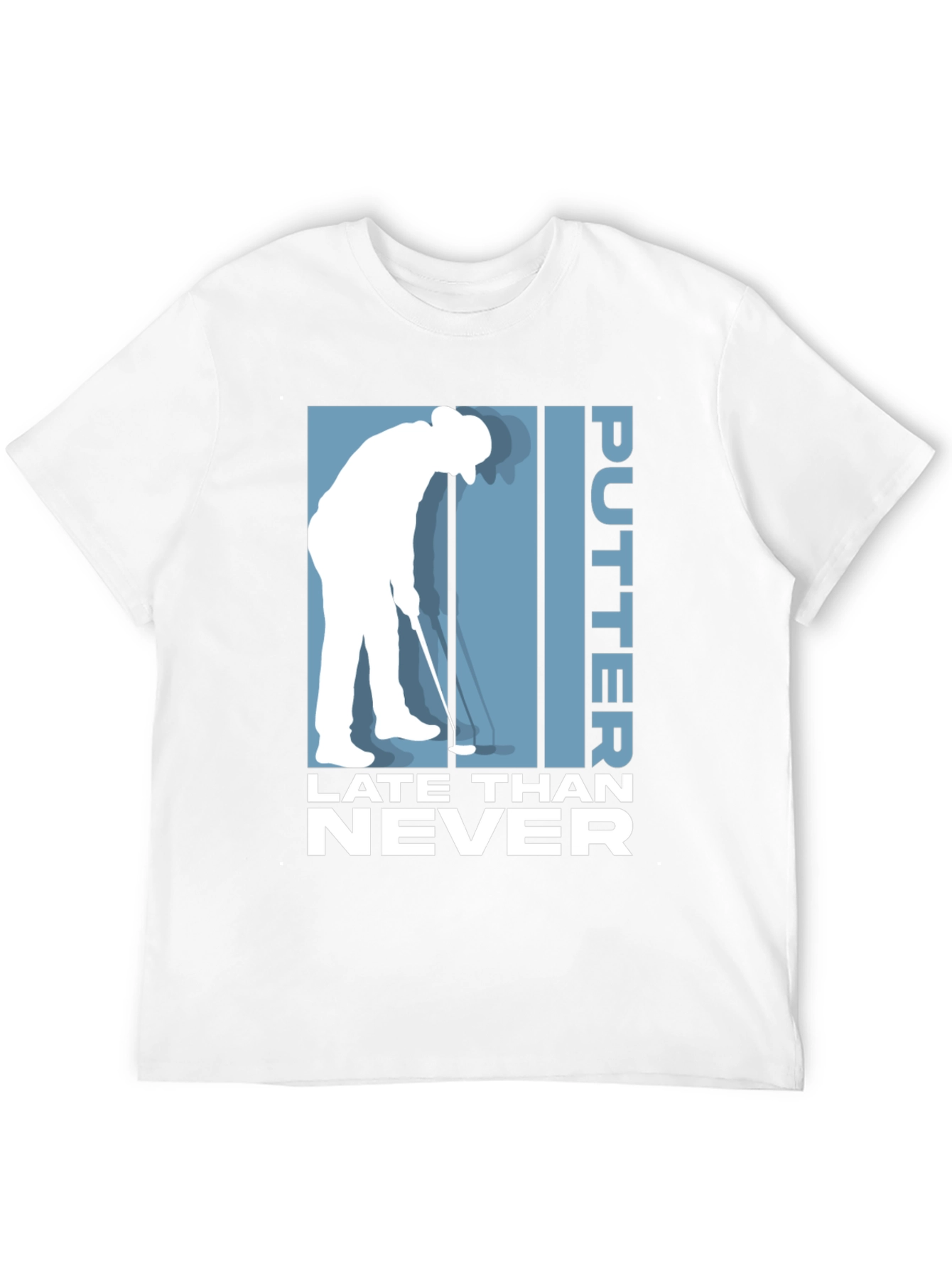 Putter Late Than Never Golf T-Shirt