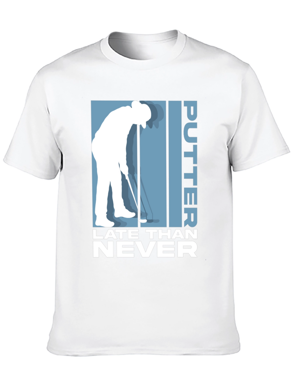 Putter Late Than Never Golf T-Shirt