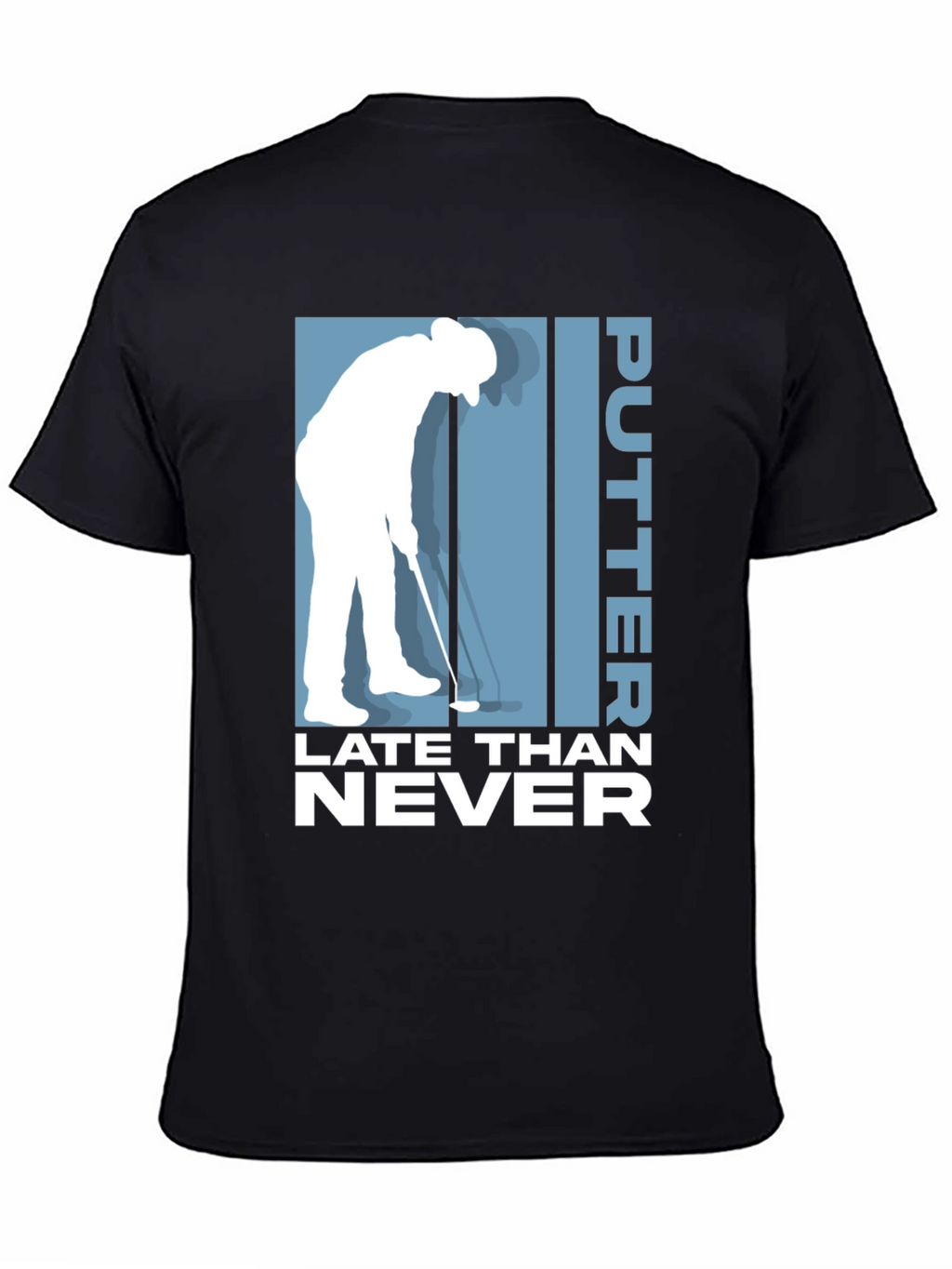 Putter Late Than Never Golf T-Shirt