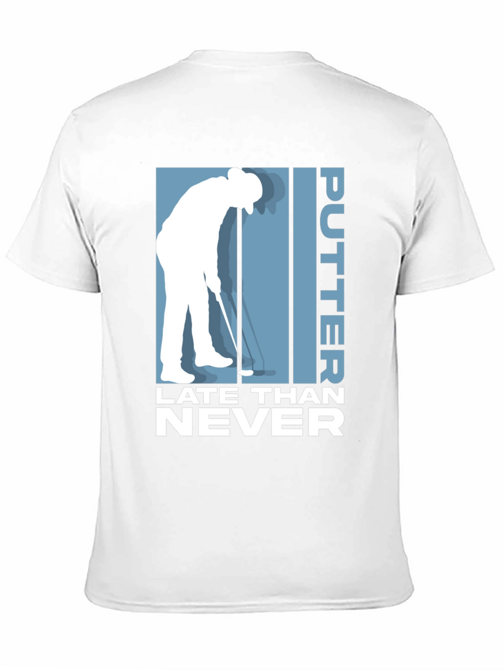 Putter Late Than Never Golf T-Shirt