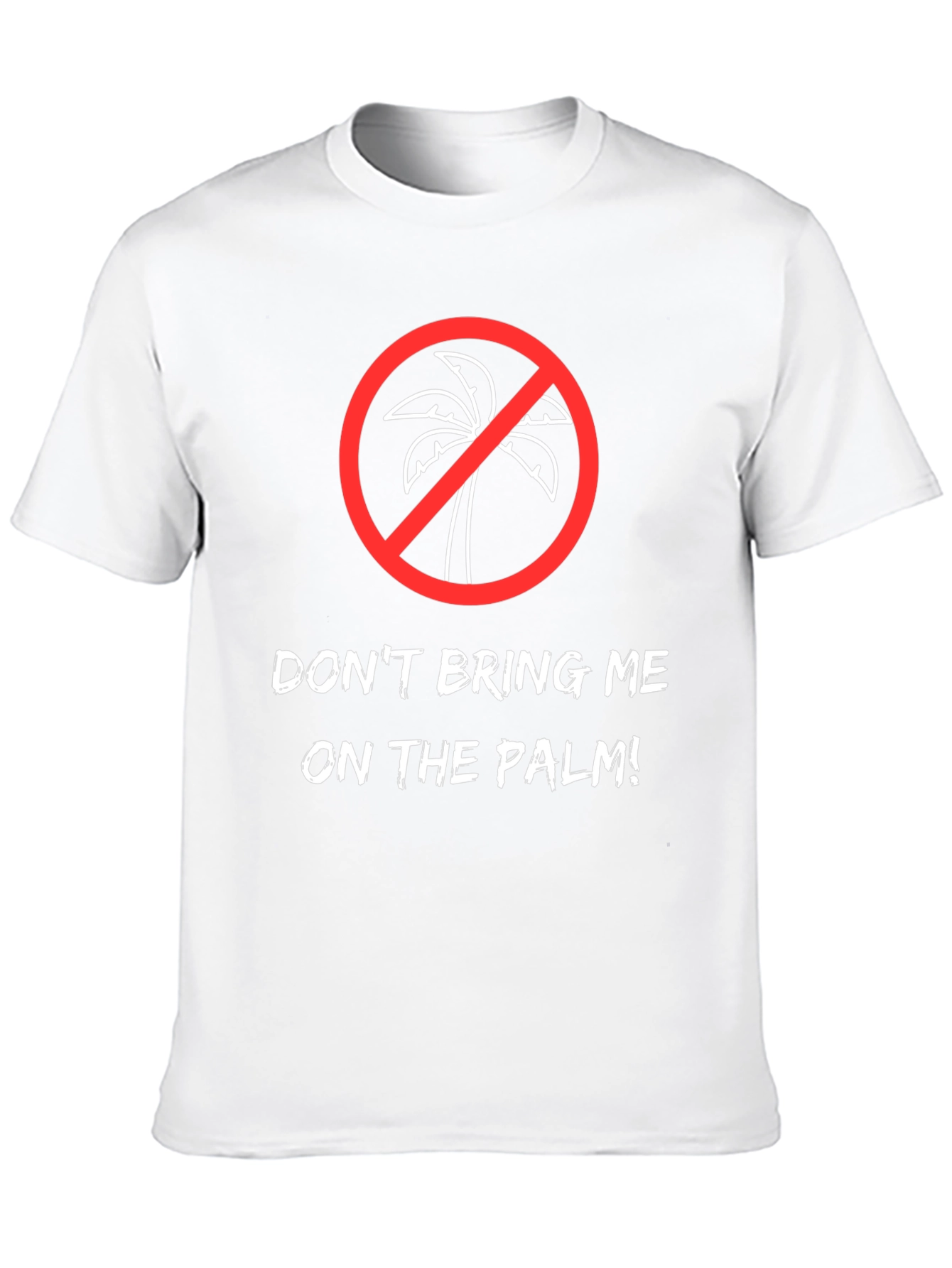 Dont Bring Me on the Palm! Graphic Tee