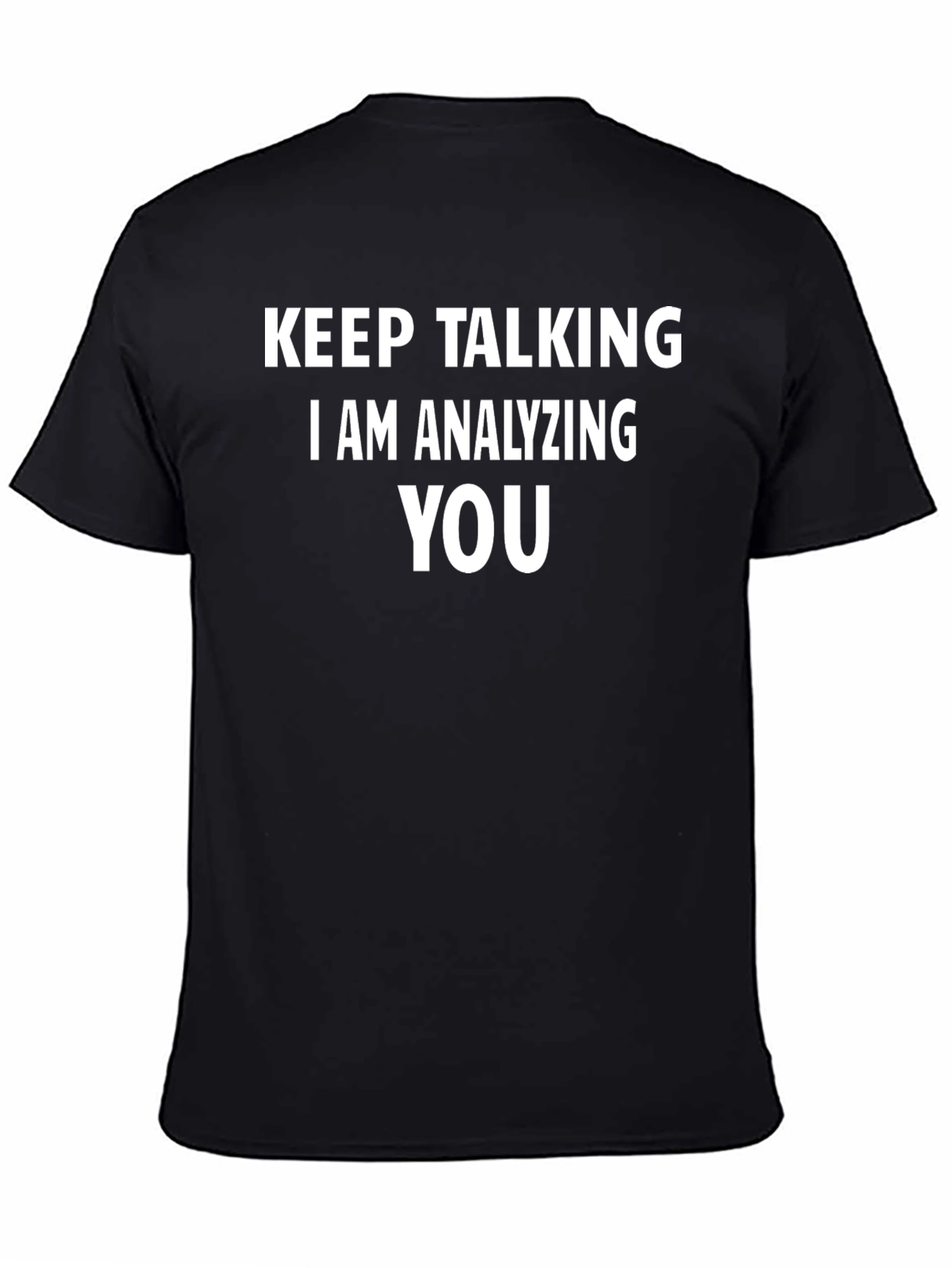 Keep Talking I Am Analyzing You Black T-Shirt