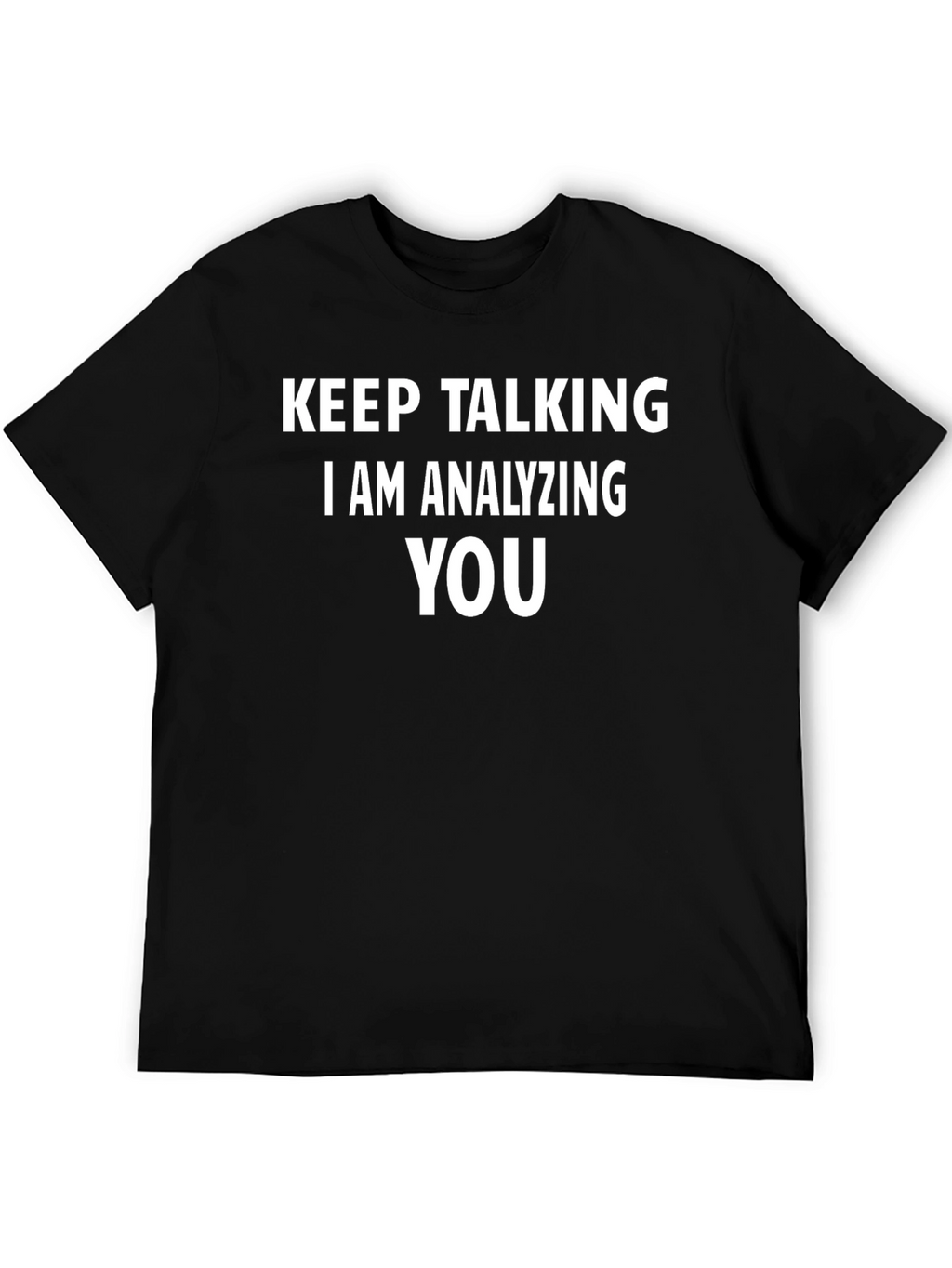 Keep Talking I Am Analyzing You Black T-Shirt