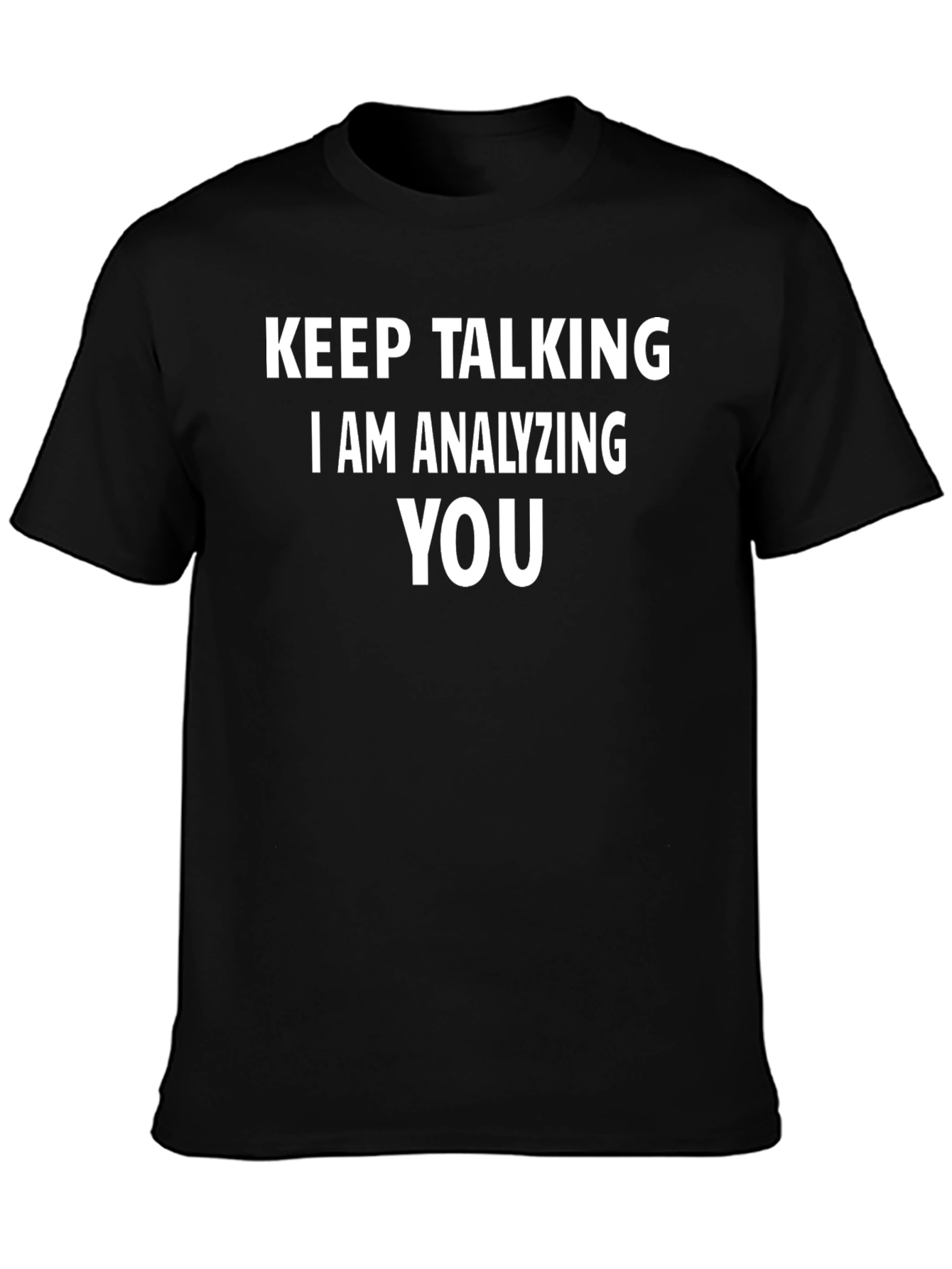 Keep Talking I Am Analyzing You Black T-Shirt