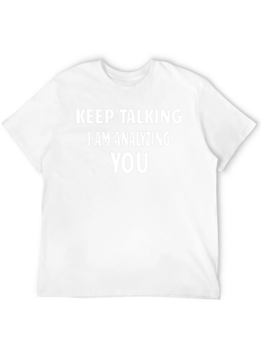 Keep Talking I Am Analyzing You Black T-Shirt