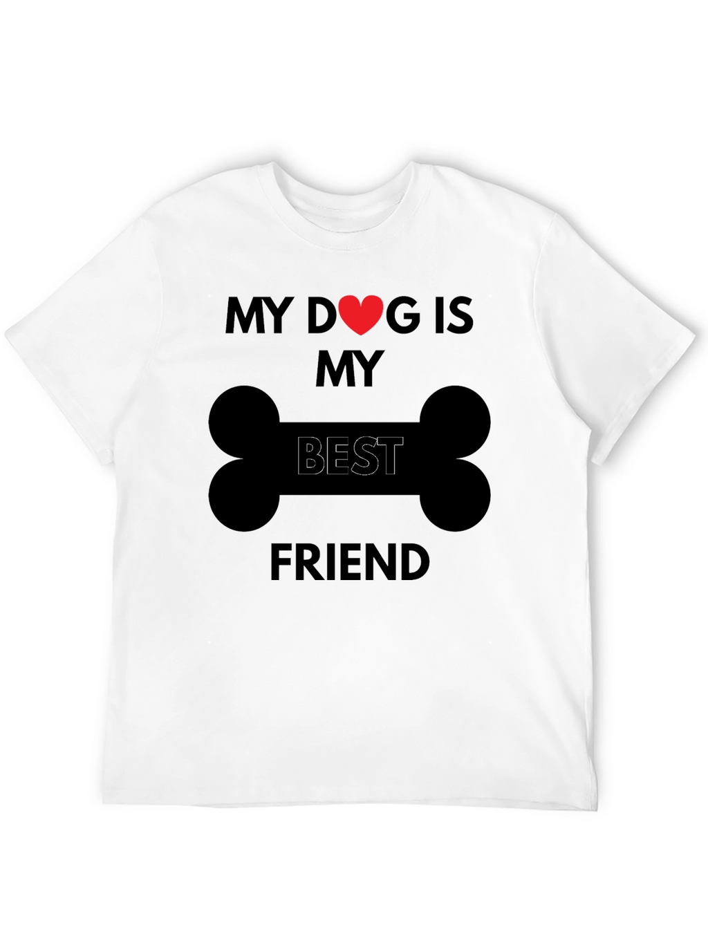 My Dog is My Best Friend T-Shirt