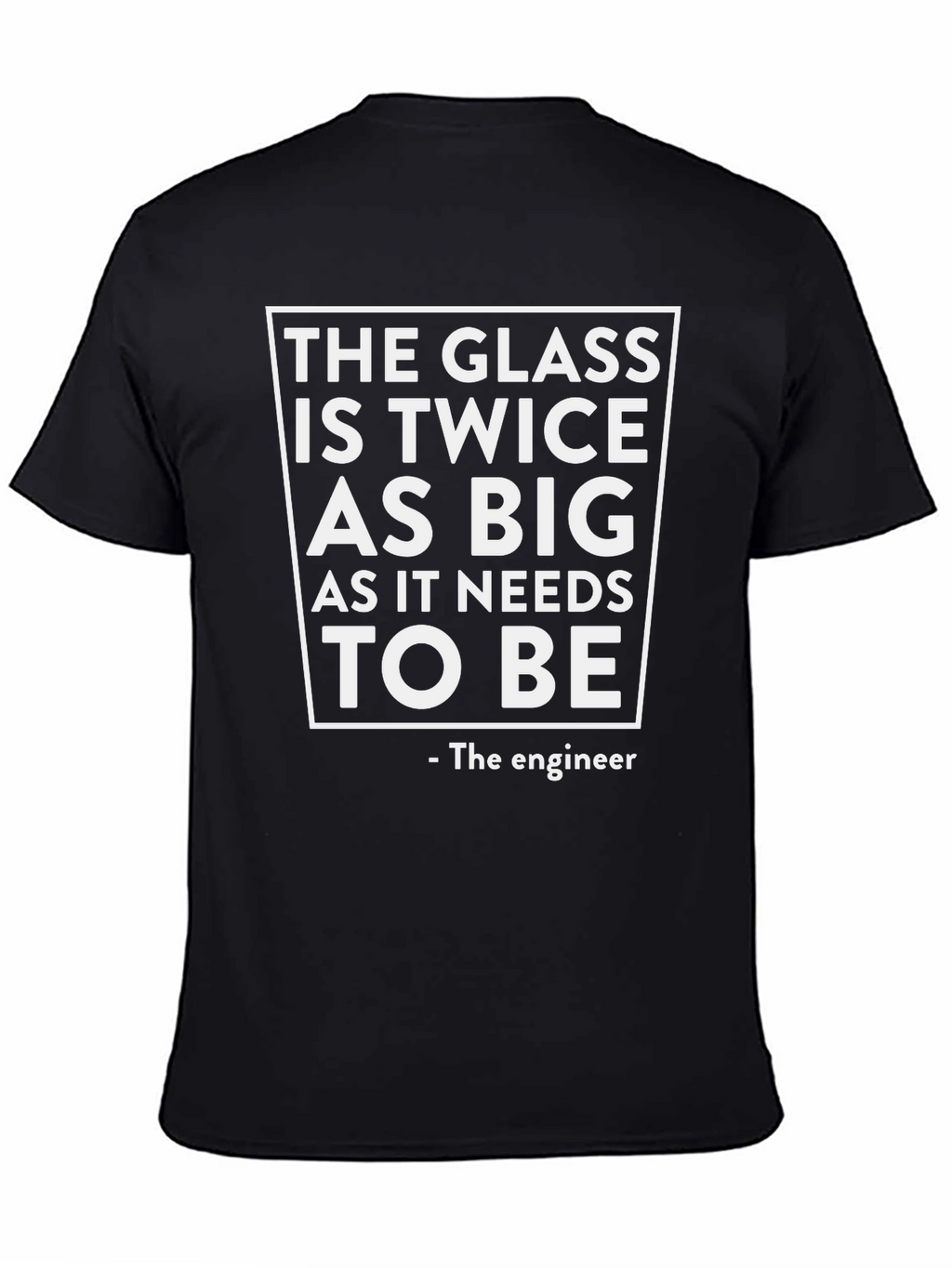 Funny Engineer T-Shirt: The Glass is Twice as Big
