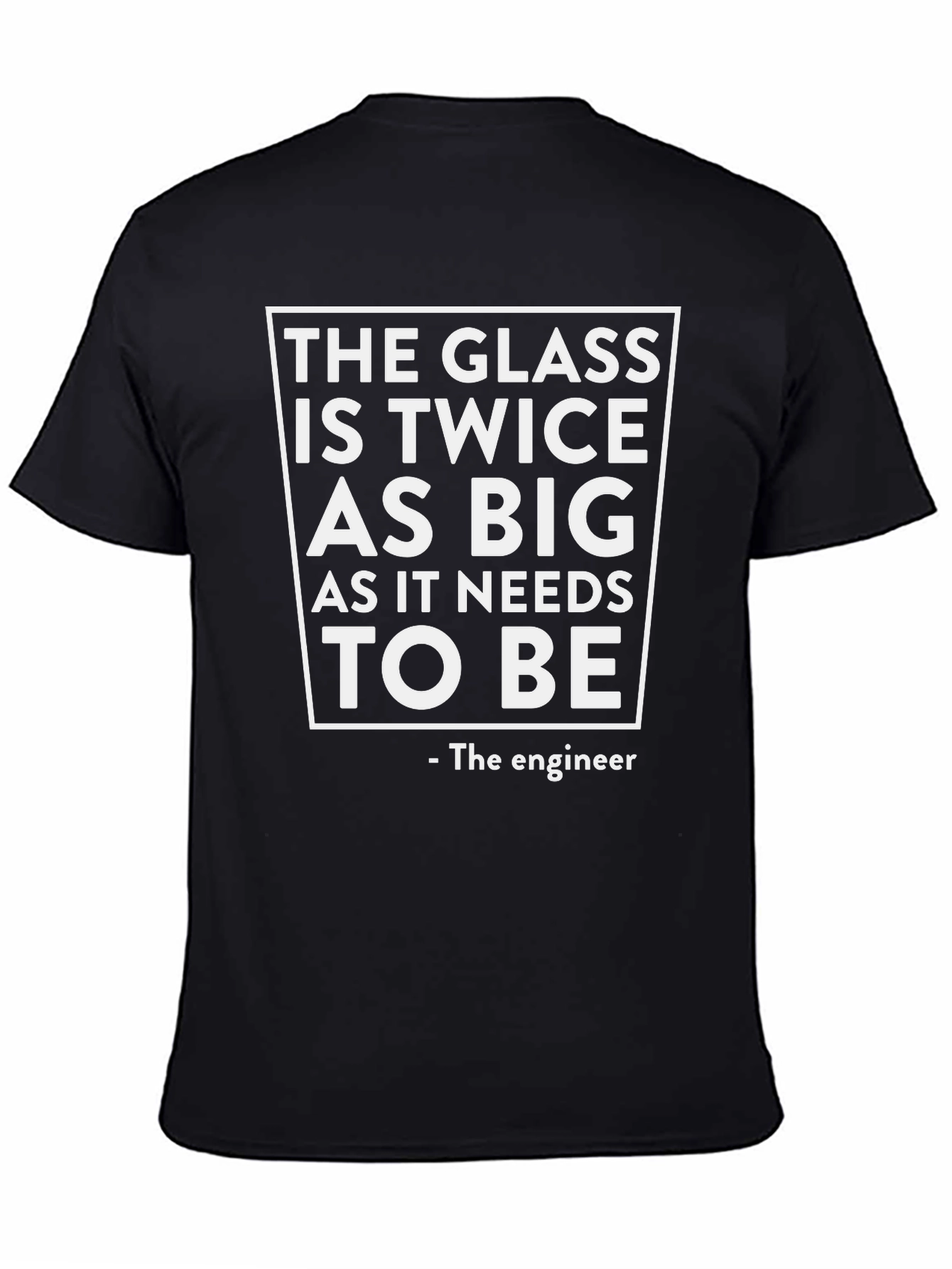 Funny Engineer T-Shirt: The Glass is Twice as Big