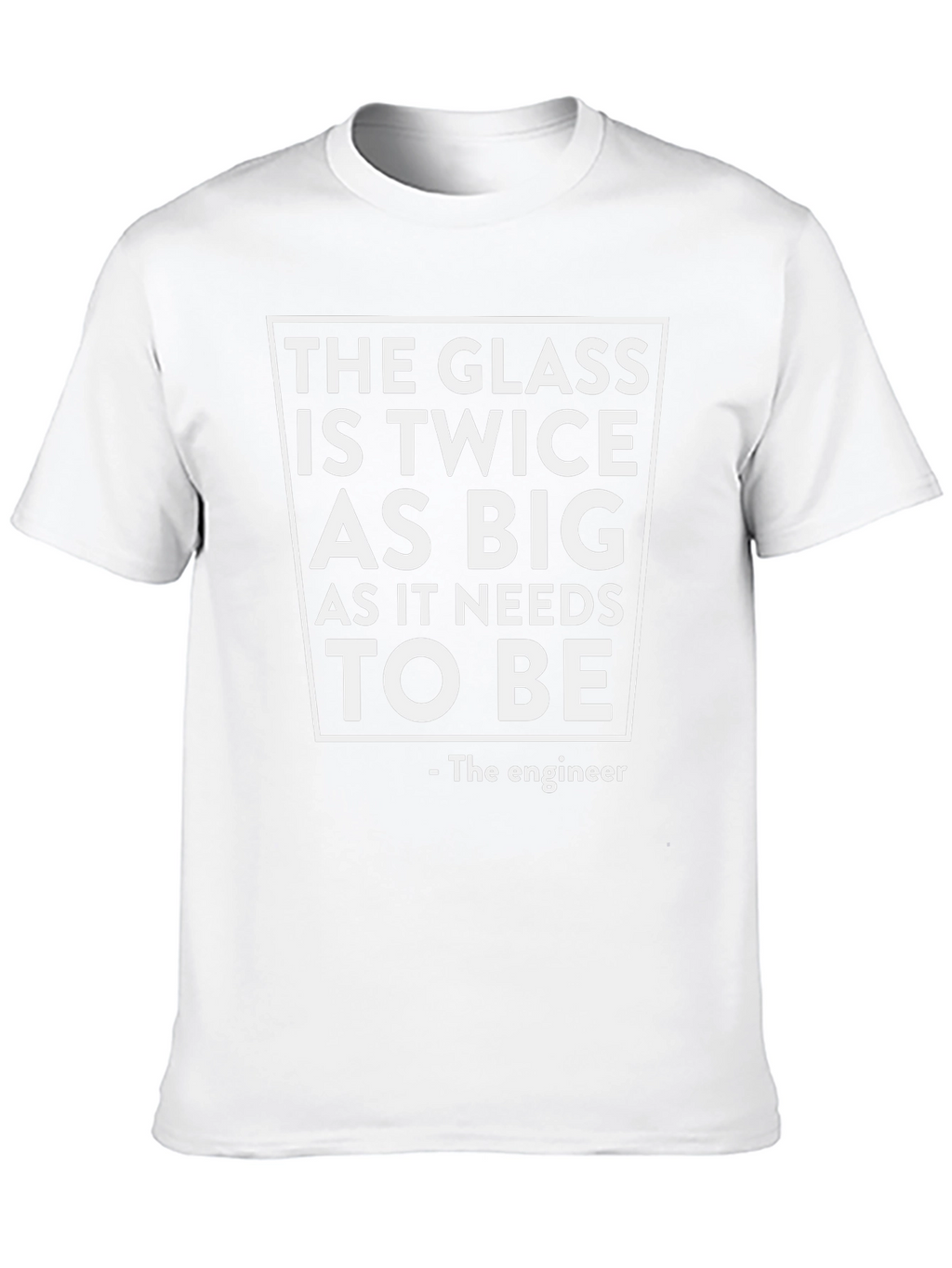 Funny Engineer T-Shirt: The Glass is Twice as Big