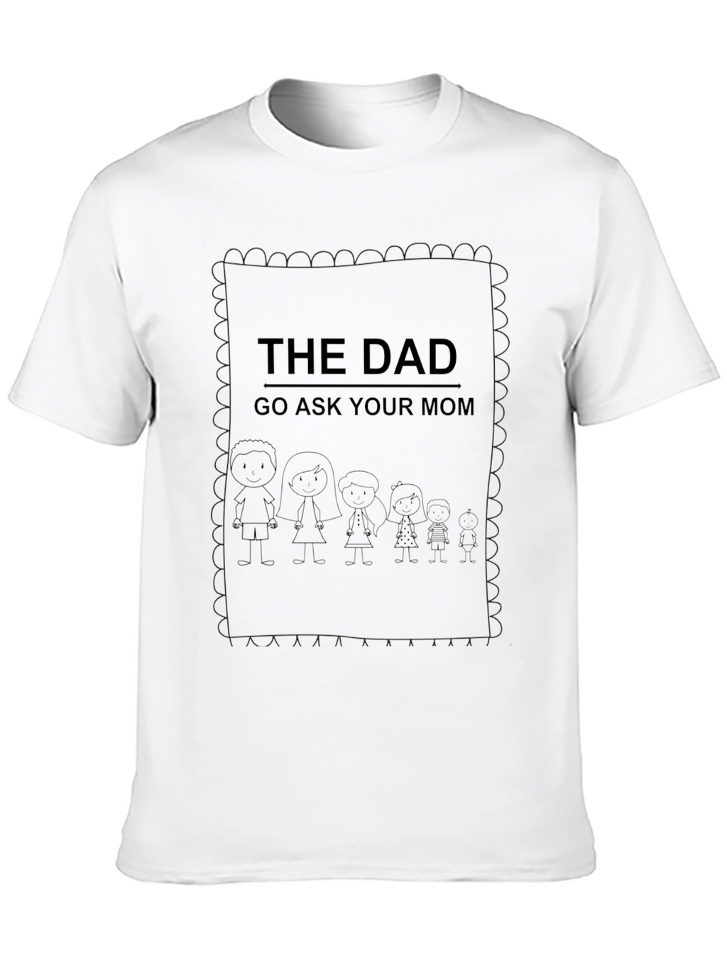 The Dad Tee - Go Ask Your Mom!