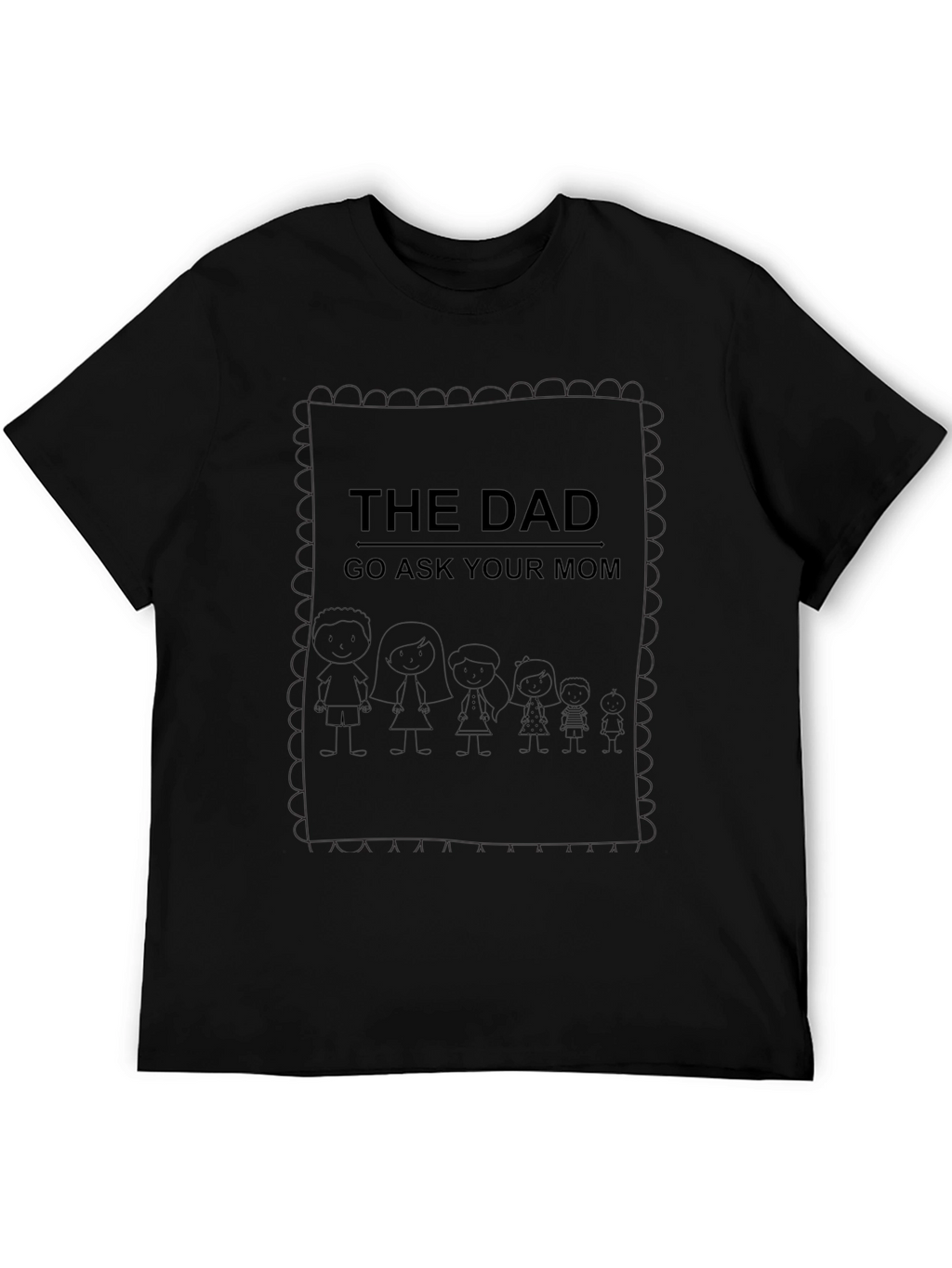 The Dad Tee - Go Ask Your Mom!
