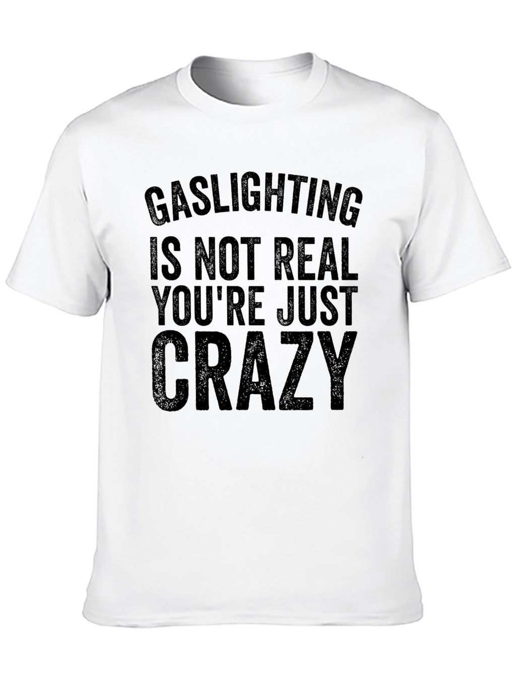 Gaslighting is Not Real Graphic T-Shirt