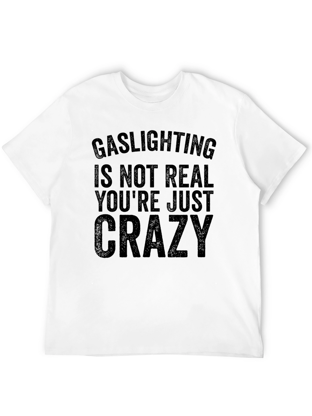 Gaslighting is Not Real Graphic T-Shirt