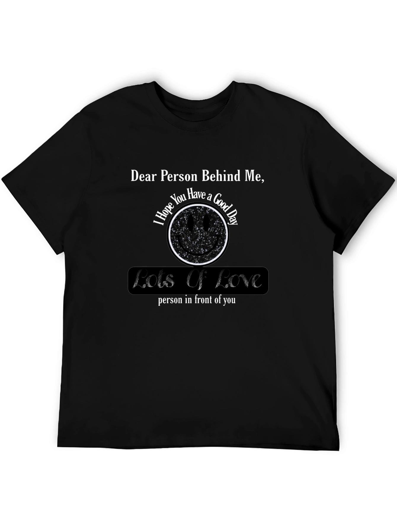 Dear Person Behind Me T-Shirt - Lots of Love Message