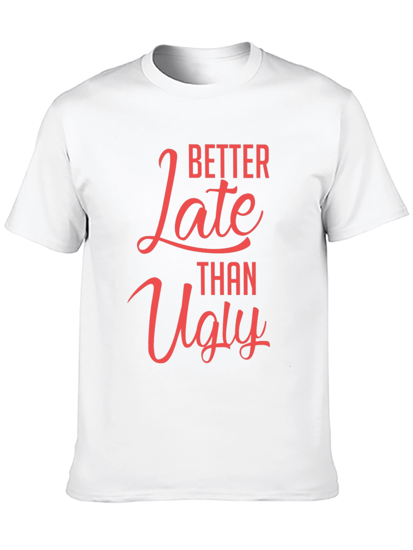 Better Late Than Ugly Graphic T-Shirt