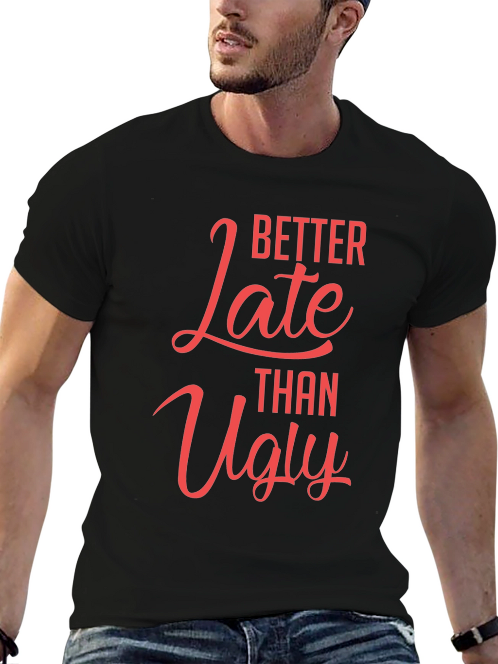 Better Late Than Ugly Graphic T-Shirt
