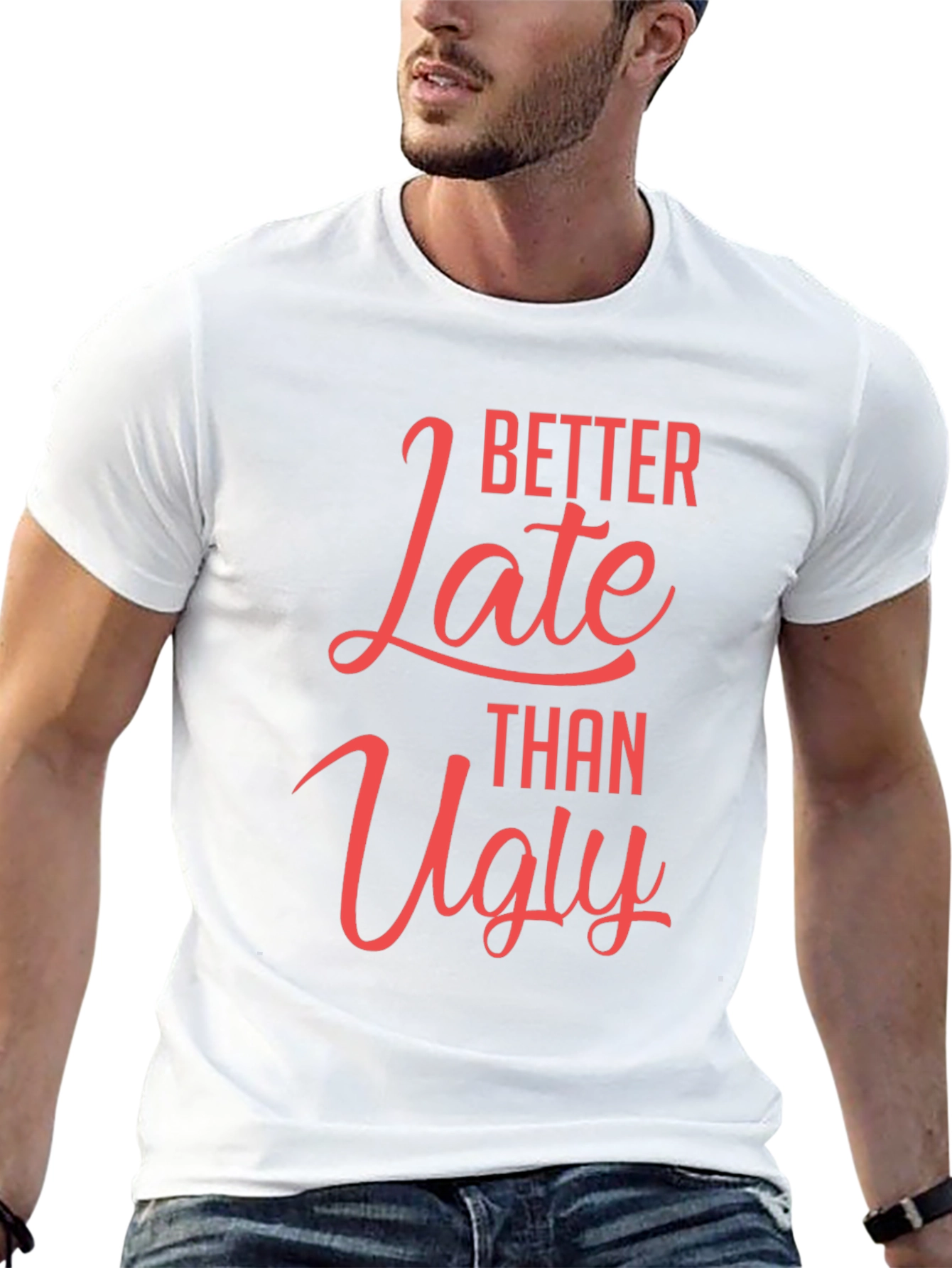 Better Late Than Ugly Graphic T-Shirt