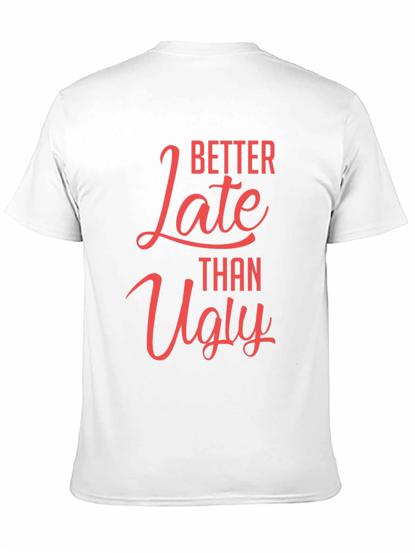 Better Late Than Ugly Graphic T-Shirt