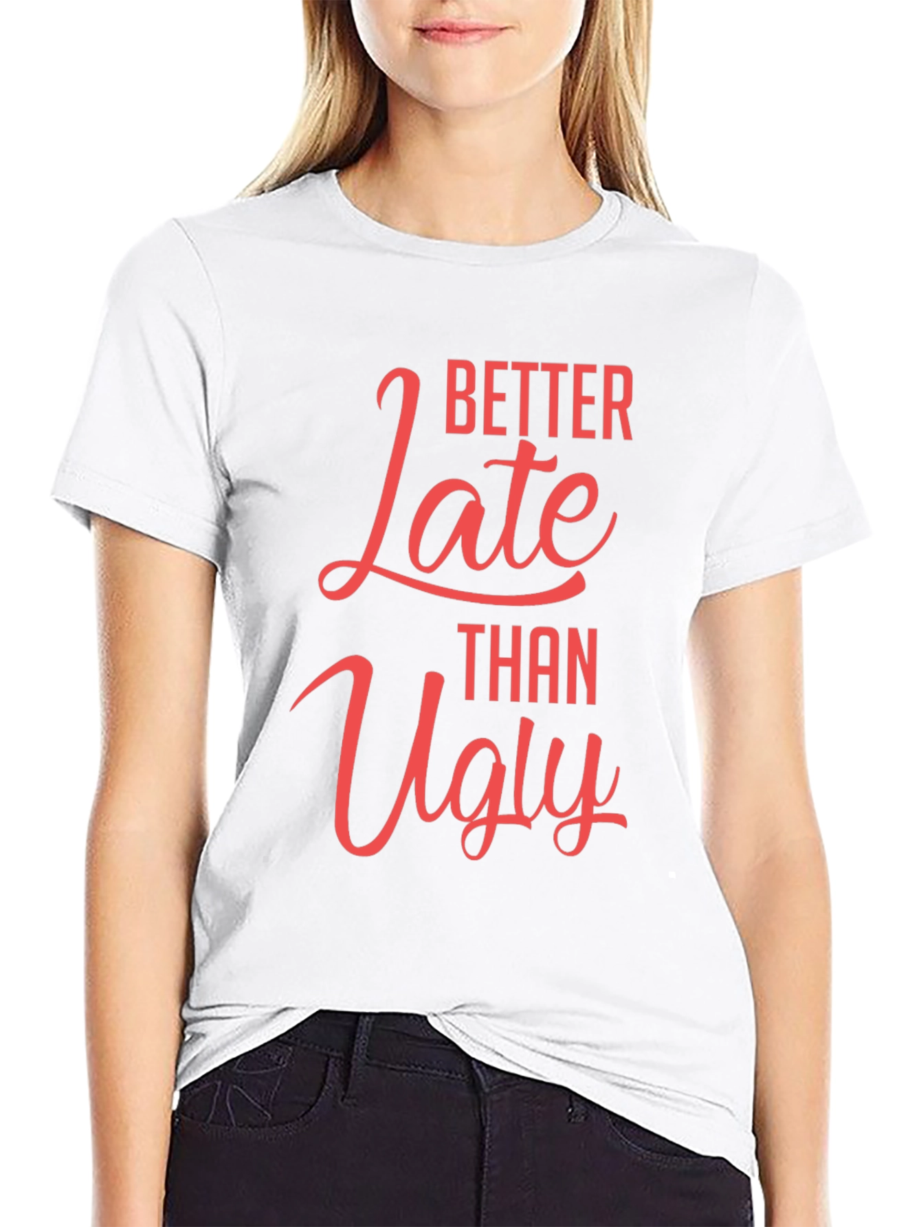 Better Late Than Ugly Graphic T-Shirt