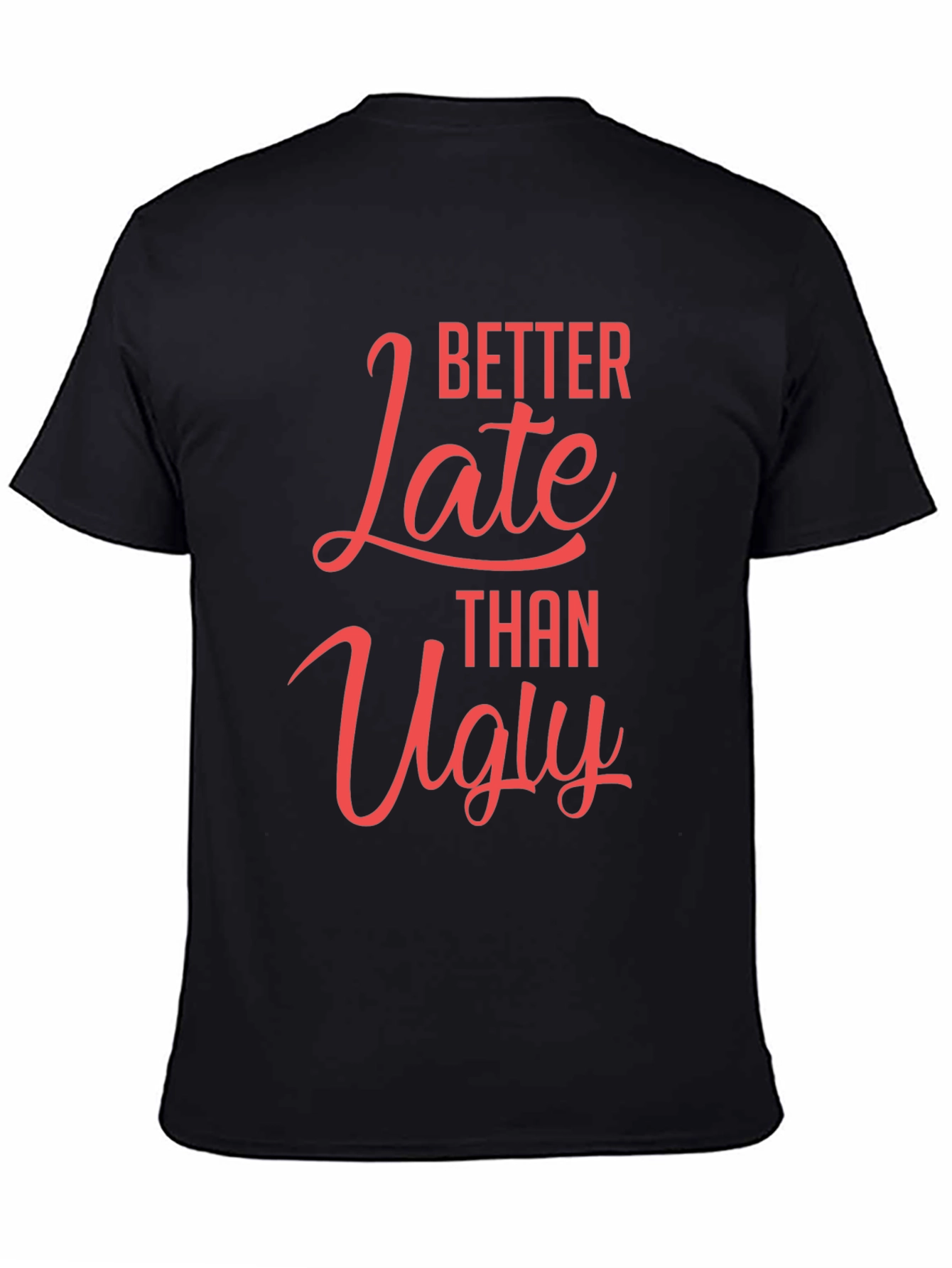 Better Late Than Ugly Graphic T-Shirt