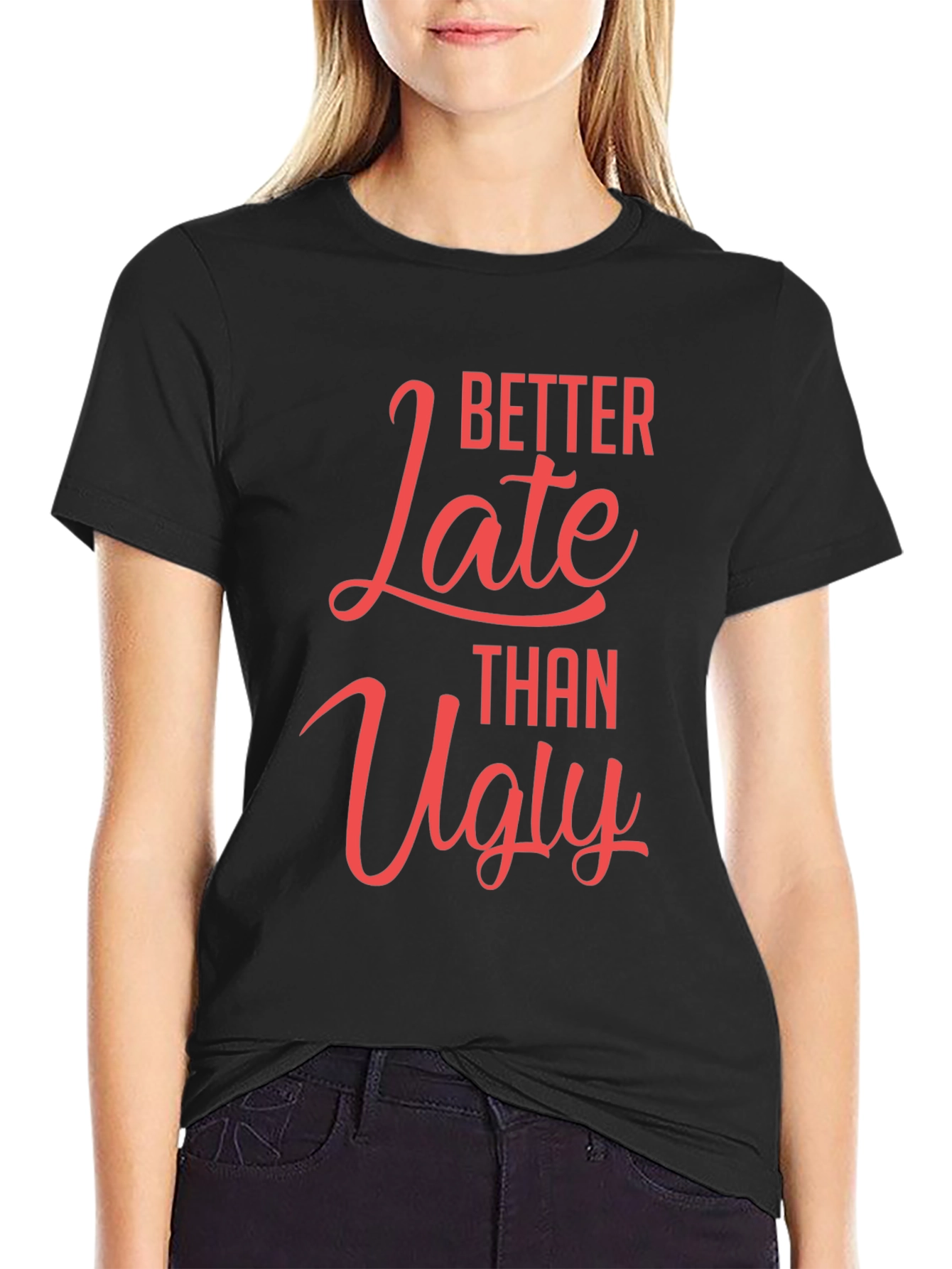 Better Late Than Ugly Graphic T-Shirt