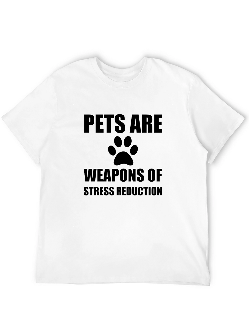 Pets Are Weapons of Stress Reduction T-Shirt