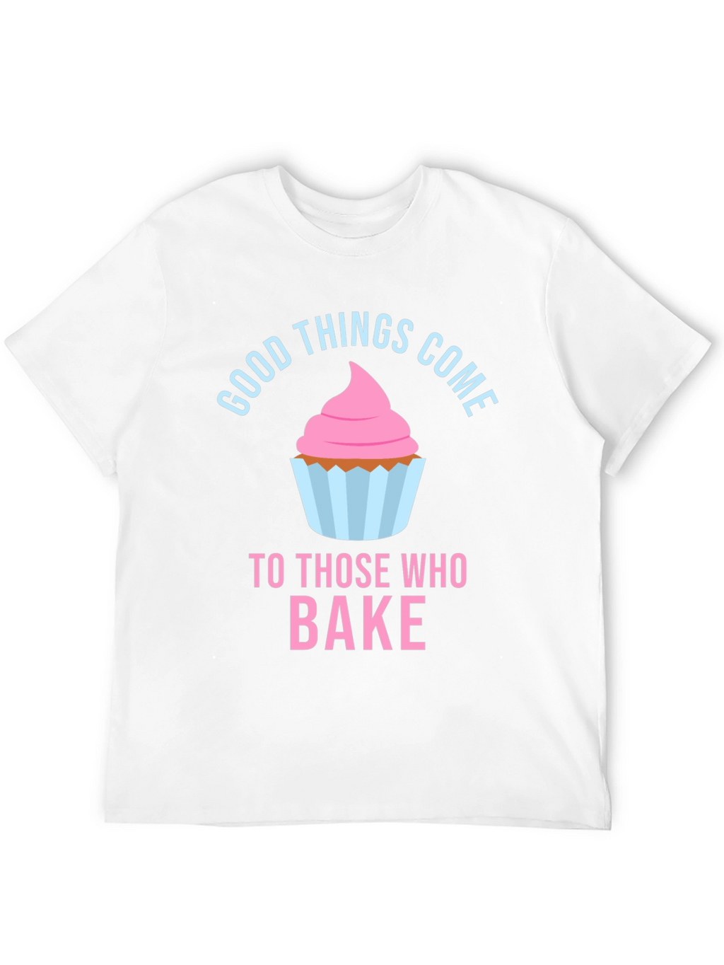 Baking Lover T-Shirt - Good Things Come