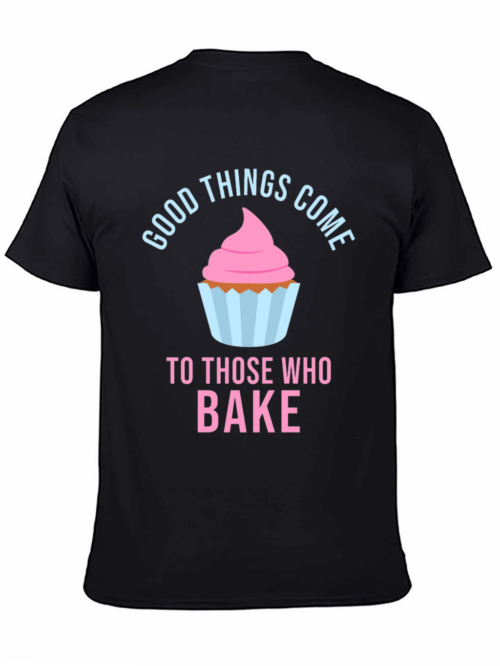 Baking Lover T-Shirt - Good Things Come