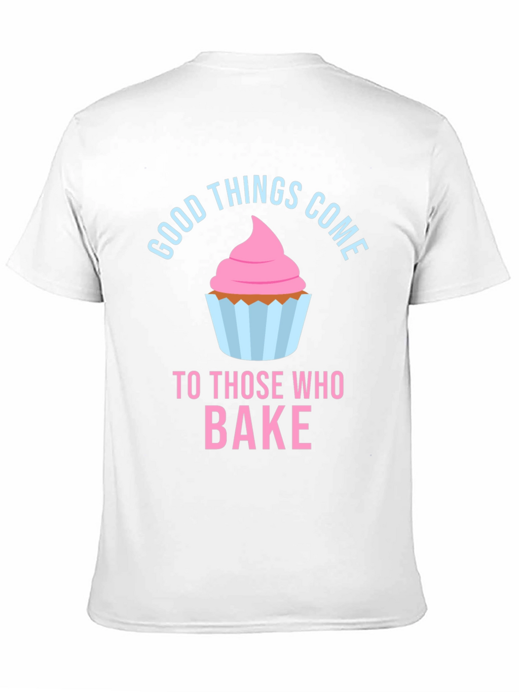 Baking Lover T-Shirt - Good Things Come